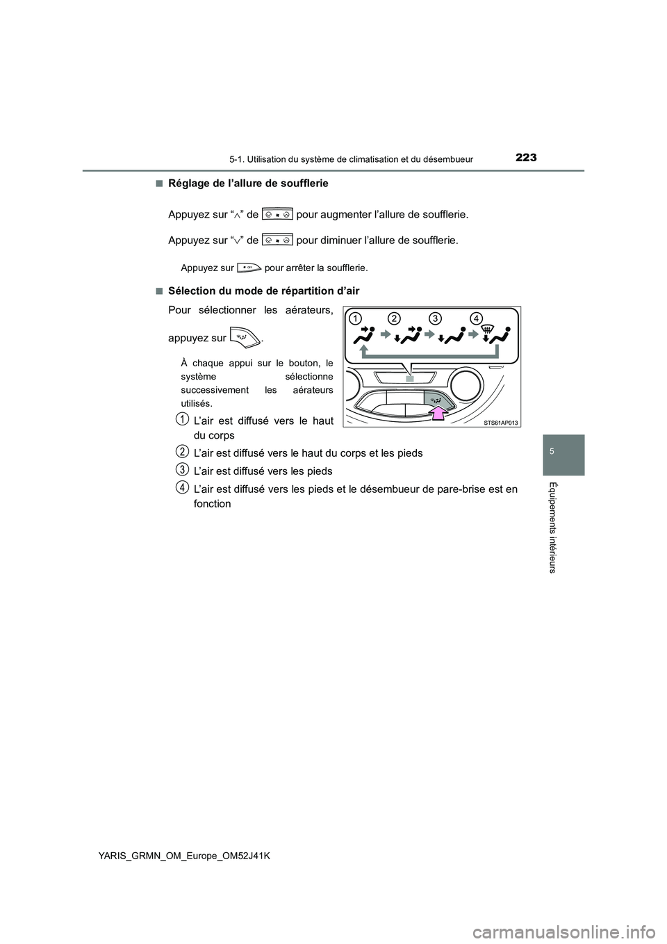 TOYOTA YARIS GRMN 2017 Notices Demploi (in French) 2235-1. Utilisation du système de climatisation et du désembueur
5
Équipements intérieurs
YARIS_GRMN_OM_Europe_OM52J41K
■Réglage de l’allure de soufflerie
Appuyez sur “ ” de pour a TOYOTA YARIS GRMN 2017 Notices Demploi (in French) 2235-1. Utilisation du système de climatisation et du désembueur
5
Équipements intérieurs
YARIS_GRMN_OM_Europe_OM52J41K
■Réglage de l’allure de soufflerie
Appuyez sur “ ” de pour a