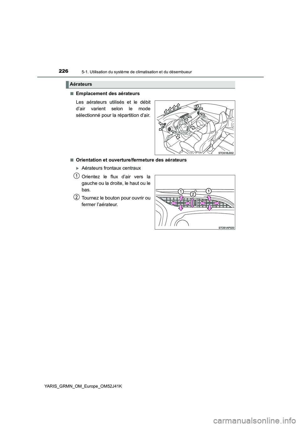 TOYOTA YARIS GRMN 2017 Notices Demploi (in French) 2265-1. Utilisation du système de climatisation et du désembueur
YARIS_GRMN_OM_Europe_OM52J41K
■Emplacement des aérateurs
Les aérateurs utilisés et le débit
d’air varient selon le mode
s TOYOTA YARIS GRMN 2017 Notices Demploi (in French) 2265-1. Utilisation du système de climatisation et du désembueur
YARIS_GRMN_OM_Europe_OM52J41K
■Emplacement des aérateurs
Les aérateurs utilisés et le débit
d’air varient selon le mode
s