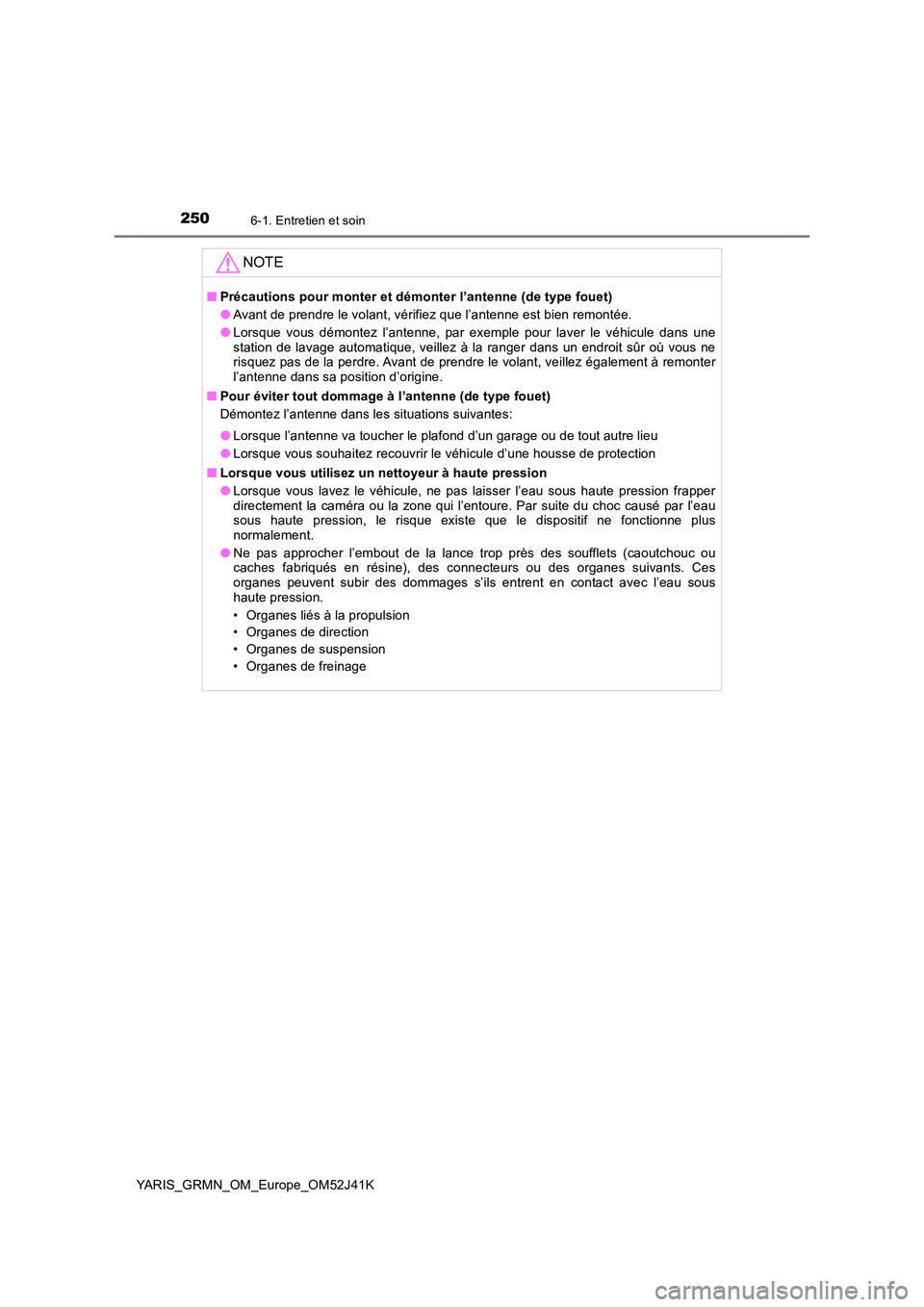 TOYOTA YARIS GRMN 2017 Notices Demploi (in French) 2506-1. Entretien et soin
YARIS_GRMN_OM_Europe_OM52J41K
NOTE
■Précautions pour monter et démonter l’antenne (de type fouet)
● Avant de prendre le volant, vérifiez que l’antenne est bien re TOYOTA YARIS GRMN 2017 Notices Demploi (in French) 2506-1. Entretien et soin
YARIS_GRMN_OM_Europe_OM52J41K
NOTE
■Précautions pour monter et démonter l’antenne (de type fouet)
● Avant de prendre le volant, vérifiez que l’antenne est bien re