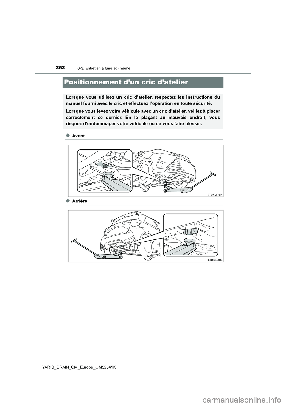TOYOTA YARIS GRMN 2017 Notices Demploi (in French) 2626-3. Entretien à faire soi-même
YARIS_GRMN_OM_Europe_OM52J41K
Positionnement d’un cric d’atelier
◆Avant
◆Arrière
Lorsque vous utilisez un cric d’atelier, respectez les instructions du TOYOTA YARIS GRMN 2017 Notices Demploi (in French) 2626-3. Entretien à faire soi-même
YARIS_GRMN_OM_Europe_OM52J41K
Positionnement d’un cric d’atelier
◆Avant
◆Arrière
Lorsque vous utilisez un cric d’atelier, respectez les instructions du