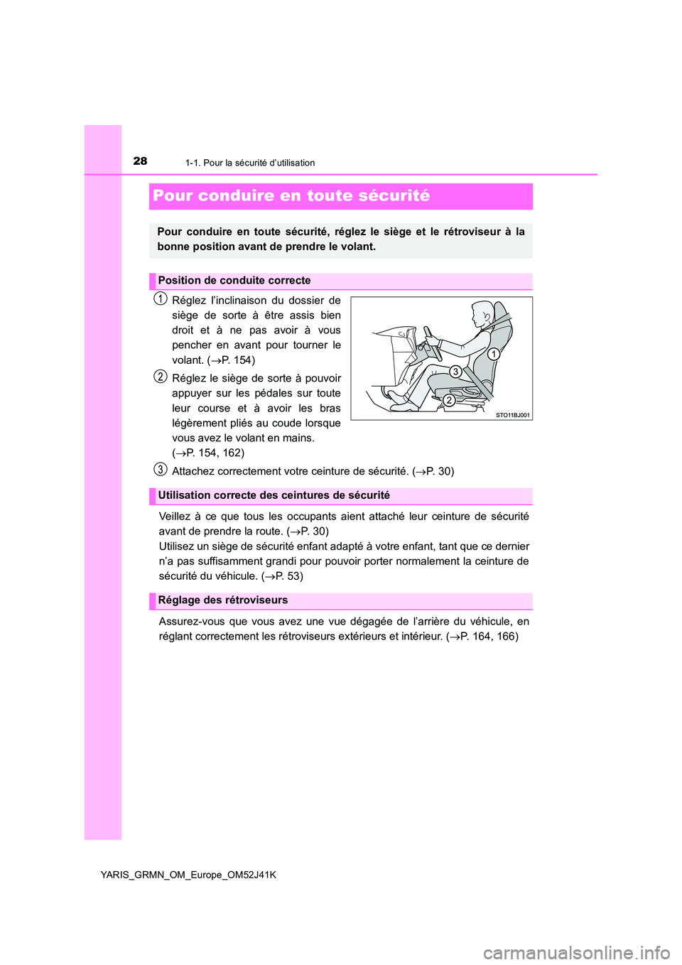 TOYOTA YARIS GRMN 2017  Notices Demploi (in French) 281-1. Pour la sécurité d’utilisation
YARIS_GRMN_OM_Europe_OM52J41K
Pour conduire en toute sécurité
Réglez l’inclinaison du dossier de 
siège de sorte à être assis bien 
droit et à ne pas