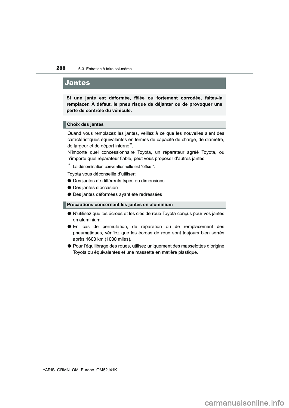 TOYOTA YARIS GRMN 2017 Notices Demploi (in French) 2886-3. Entretien à faire soi-même
YARIS_GRMN_OM_Europe_OM52J41K
Jantes
Quand vous remplacez les jantes, veillez à ce que les nouvelles aient des
caractéristiques équivalentes en termes de capac TOYOTA YARIS GRMN 2017 Notices Demploi (in French) 2886-3. Entretien à faire soi-même
YARIS_GRMN_OM_Europe_OM52J41K
Jantes
Quand vous remplacez les jantes, veillez à ce que les nouvelles aient des
caractéristiques équivalentes en termes de capac