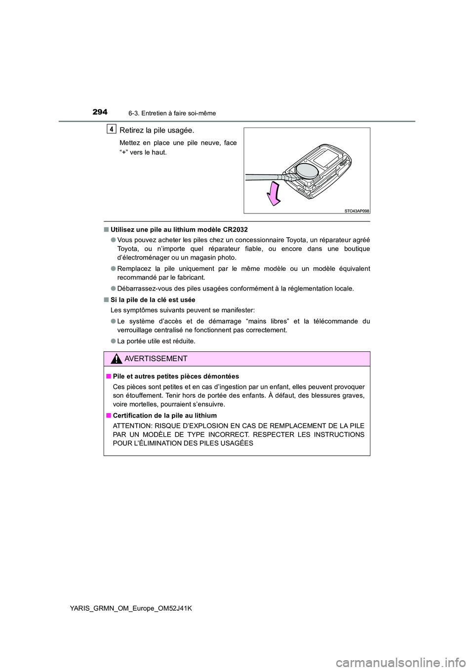 TOYOTA YARIS GRMN 2017 Notices Demploi (in French) 2946-3. Entretien à faire soi-même
YARIS_GRMN_OM_Europe_OM52J41K
Retirez la pile usagée.
Mettez en place une pile neuve, face
“+” vers le haut.
■ Utilisez une pile au lithium modèle CR2032 TOYOTA YARIS GRMN 2017 Notices Demploi (in French) 2946-3. Entretien à faire soi-même
YARIS_GRMN_OM_Europe_OM52J41K
Retirez la pile usagée.
Mettez en place une pile neuve, face
“+” vers le haut.
■ Utilisez une pile au lithium modèle CR2032