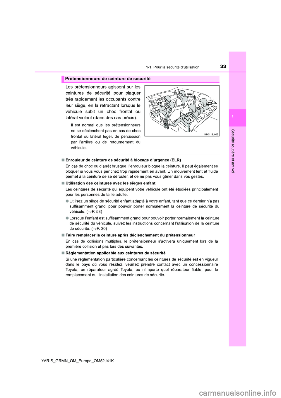 TOYOTA YARIS GRMN 2017  Notices Demploi (in French) 331-1. Pour la sécurité d’utilisation
1
Sécurité routière et antivol
YARIS_GRMN_OM_Europe_OM52J41K
Les prétensionneurs agissent sur les 
ceintures de sécurité pour plaquer
très rapidement l