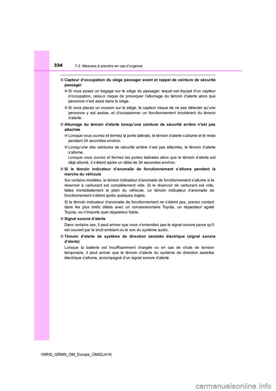 TOYOTA YARIS GRMN 2017 Notices Demploi (in French) 3347-2. Mesures à prendre en cas d’urgence
YARIS_GRMN_OM_Europe_OM52J41K
■Capteur d’occupation du siège passager avant et rappel de ceinture de sécurité
passager
● Si vous posez un bagag TOYOTA YARIS GRMN 2017 Notices Demploi (in French) 3347-2. Mesures à prendre en cas d’urgence
YARIS_GRMN_OM_Europe_OM52J41K
■Capteur d’occupation du siège passager avant et rappel de ceinture de sécurité
passager
● Si vous posez un bagag