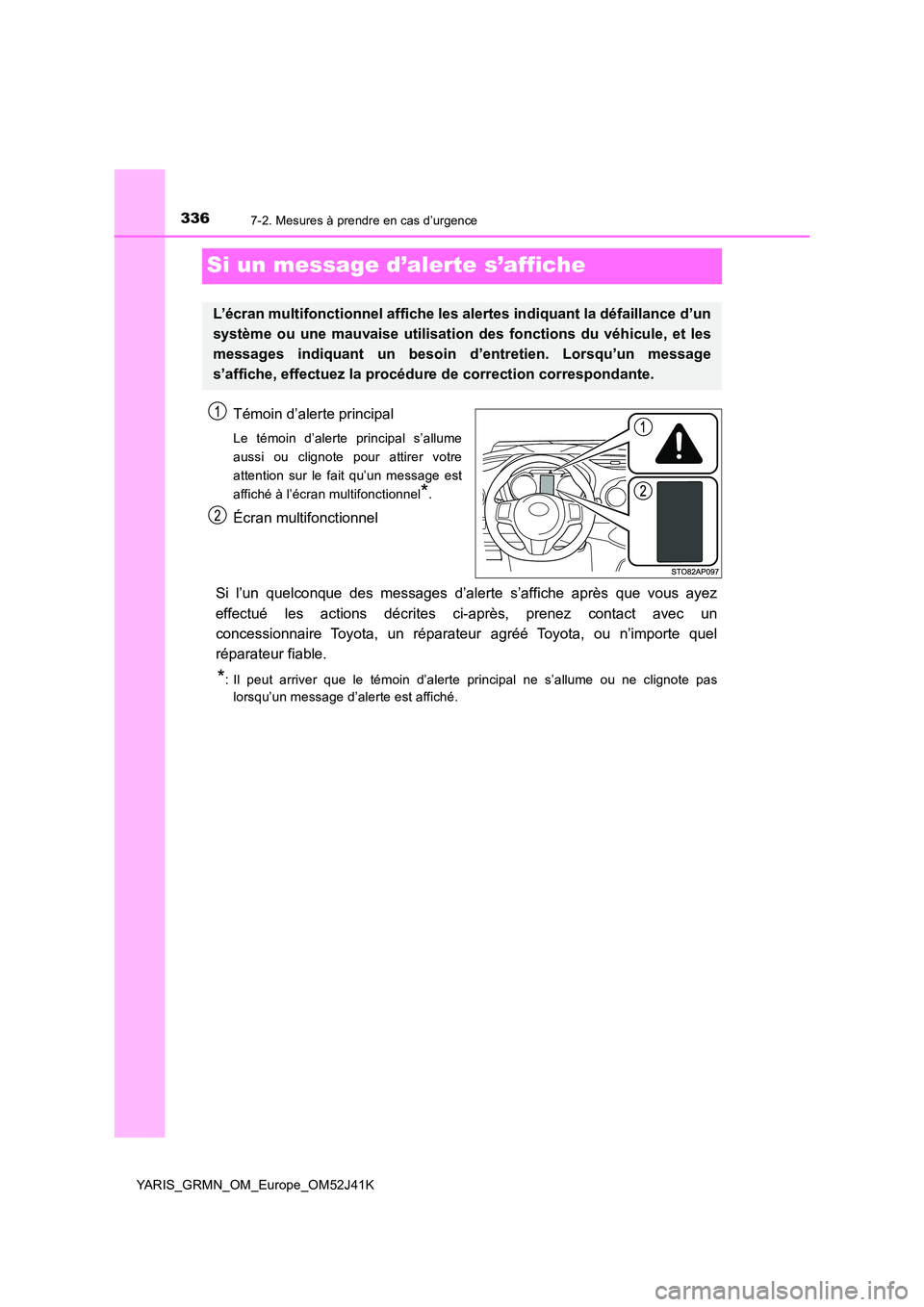 TOYOTA YARIS GRMN 2017 Notices Demploi (in French) 3367-2. Mesures à prendre en cas d’urgence
YARIS_GRMN_OM_Europe_OM52J41K
Si un message d’alerte s’affiche
Témoin d’alerte principal
Le témoin d’alerte principal s’allume
aussi ou clign TOYOTA YARIS GRMN 2017 Notices Demploi (in French) 3367-2. Mesures à prendre en cas d’urgence
YARIS_GRMN_OM_Europe_OM52J41K
Si un message d’alerte s’affiche
Témoin d’alerte principal
Le témoin d’alerte principal s’allume
aussi ou clign