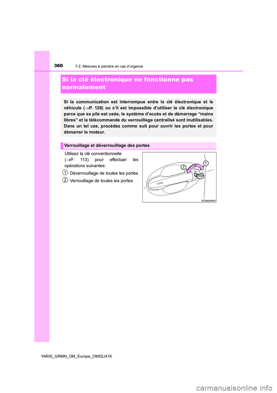 TOYOTA YARIS GRMN 2017  Notices Demploi (in French) 3607-2. Mesures à prendre en cas d’urgence
YARIS_GRMN_OM_Europe_OM52J41K
Si la clé électronique ne fonctionne pas  
normalement
Utilisez la clé conventionnelle  
( P. 113) pour effectuer les 