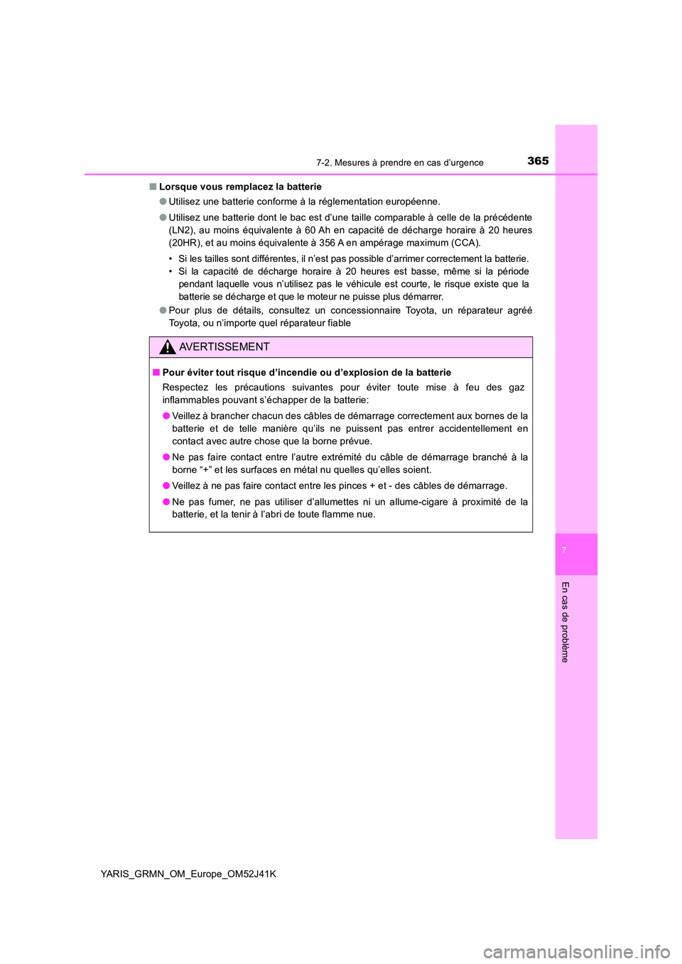 TOYOTA YARIS GRMN 2017 Notices Demploi (in French) 3657-2. Mesures à prendre en cas d’urgence
YARIS_GRMN_OM_Europe_OM52J41K
7
En cas de problème
■Lorsque vous remplacez la batterie
● Utilisez une batterie conforme à la réglementation europ TOYOTA YARIS GRMN 2017 Notices Demploi (in French) 3657-2. Mesures à prendre en cas d’urgence
YARIS_GRMN_OM_Europe_OM52J41K
7
En cas de problème
■Lorsque vous remplacez la batterie
● Utilisez une batterie conforme à la réglementation europ