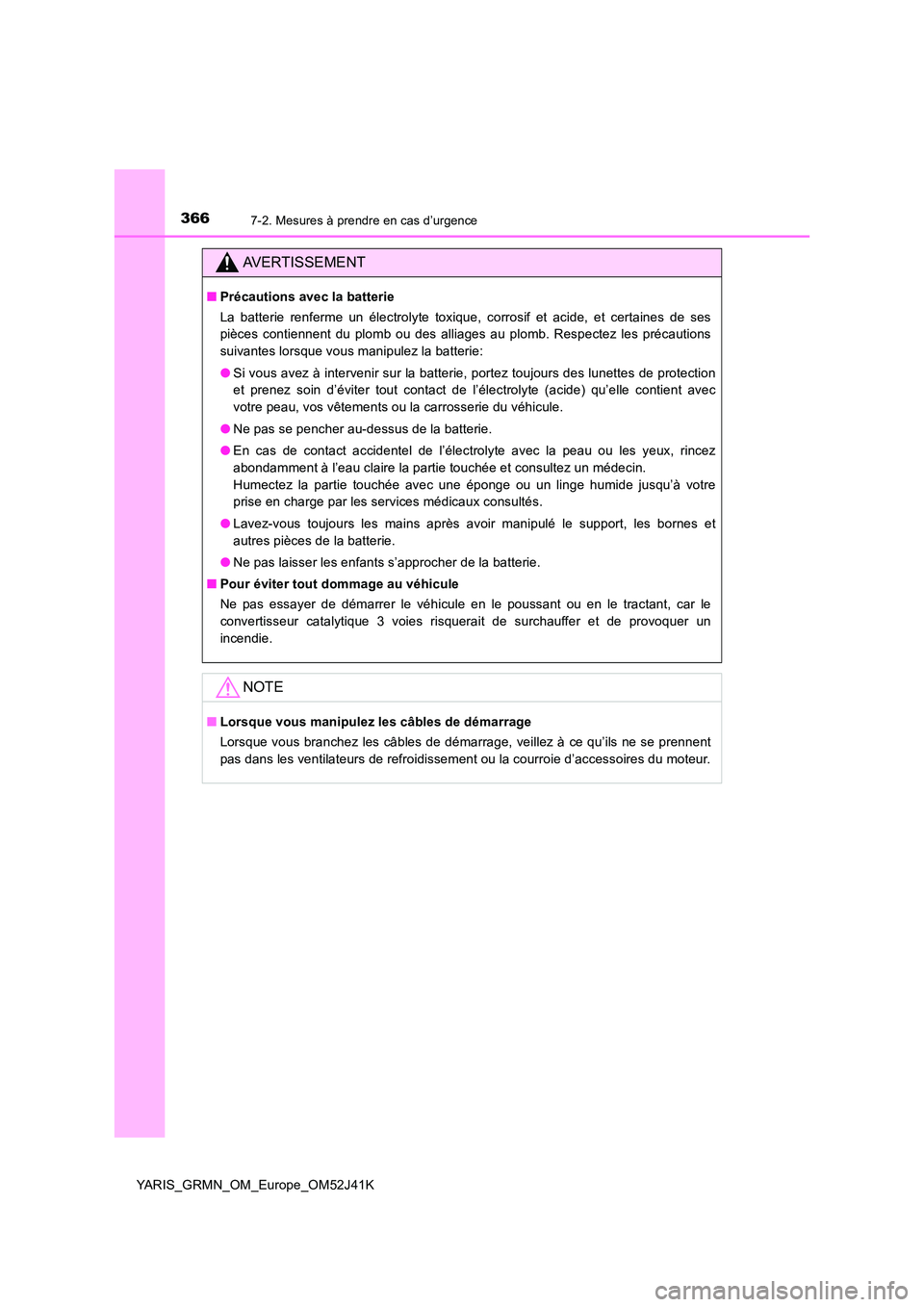 TOYOTA YARIS GRMN 2017 Notices Demploi (in French) 3667-2. Mesures à prendre en cas d’urgence
YARIS_GRMN_OM_Europe_OM52J41K
AVERTISSEMENT
■Précautions avec la batterie
La batterie renferme un électrolyte toxique, corrosif et acide, et certaine TOYOTA YARIS GRMN 2017 Notices Demploi (in French) 3667-2. Mesures à prendre en cas d’urgence
YARIS_GRMN_OM_Europe_OM52J41K
AVERTISSEMENT
■Précautions avec la batterie
La batterie renferme un électrolyte toxique, corrosif et acide, et certaine