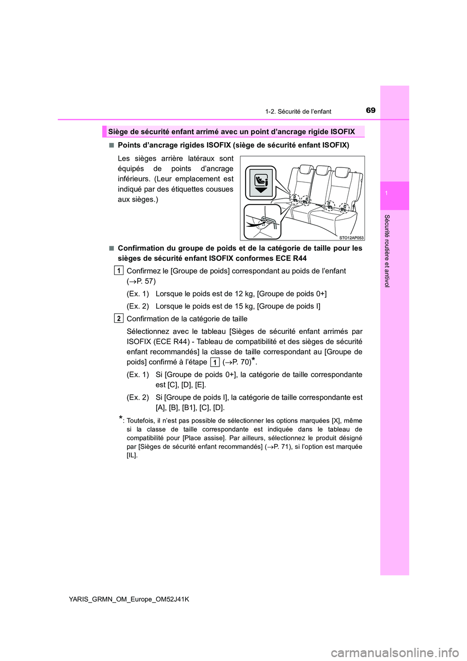 TOYOTA YARIS GRMN 2017  Notices Demploi (in French) 691-2. Sécurité de l’enfant
1
Sécurité routière et antivol
YARIS_GRMN_OM_Europe_OM52J41K 
■Points d’ancrage rigides ISOFIX (siège de sécurité enfant ISOFIX) 
Les sièges arrière latéra