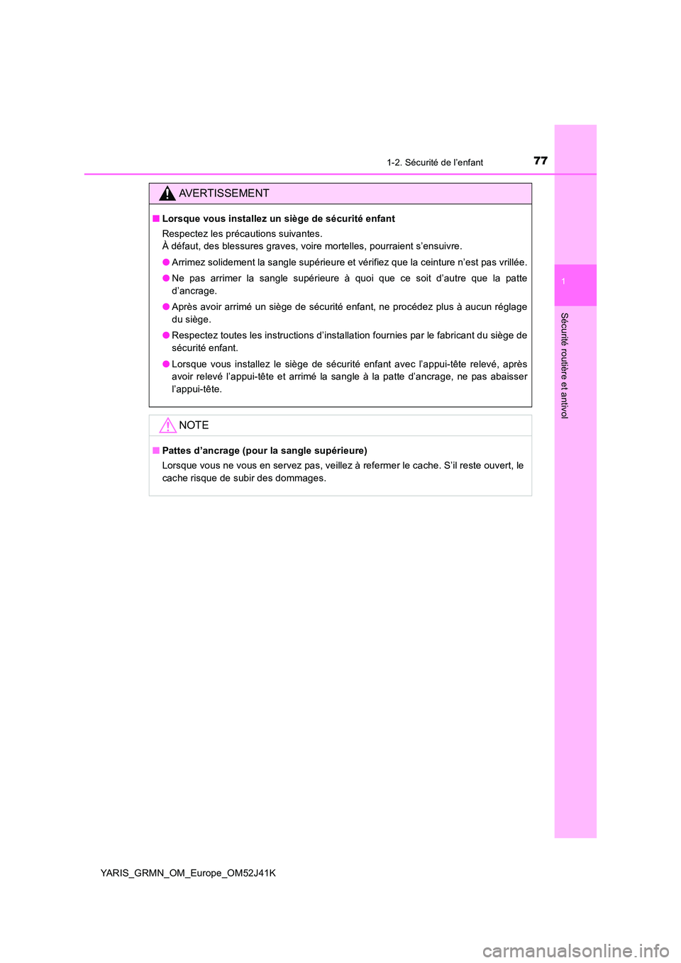 TOYOTA YARIS GRMN 2017  Notices Demploi (in French) 771-2. Sécurité de l’enfant
1
Sécurité routière et antivol
YARIS_GRMN_OM_Europe_OM52J41K
AVERTISSEMENT
■Lorsque vous installez un siège de sécurité enfant 
Respectez les précautions suiva
