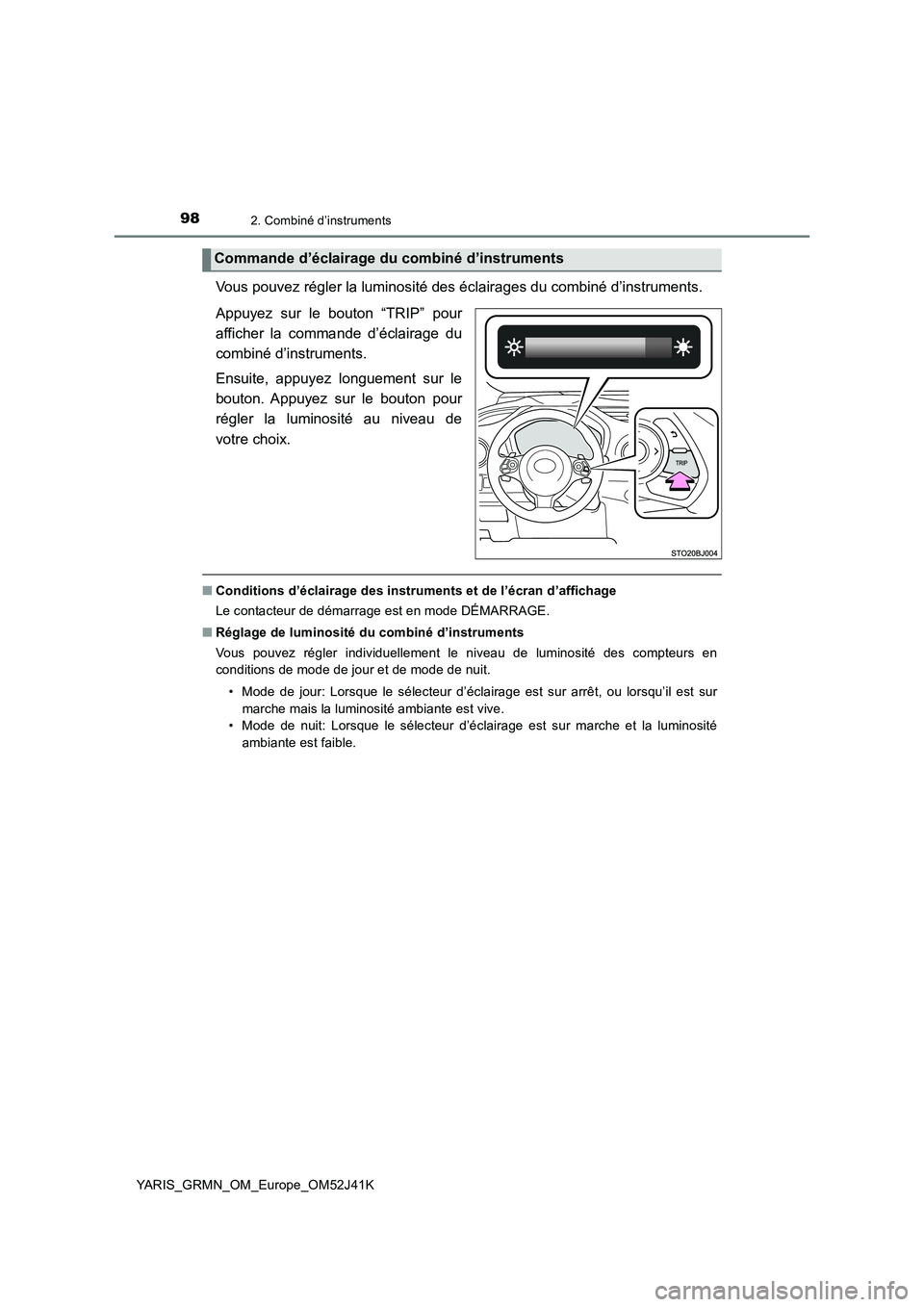 TOYOTA YARIS GRMN 2017 Notices Demploi (in French) 982. Combiné d’instruments
YARIS_GRMN_OM_Europe_OM52J41K
Vous pouvez régler la luminosité des éclairages du combiné d’instruments.
Appuyez sur le bouton “TRIP” pour
afficher la commande TOYOTA YARIS GRMN 2017 Notices Demploi (in French) 982. Combiné d’instruments
YARIS_GRMN_OM_Europe_OM52J41K
Vous pouvez régler la luminosité des éclairages du combiné d’instruments.
Appuyez sur le bouton “TRIP” pour
afficher la commande
