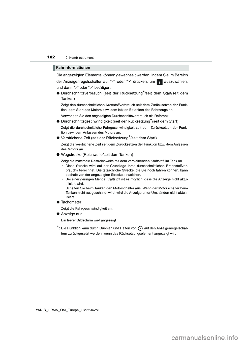 TOYOTA YARIS GRMN 2017  Betriebsanleitungen (in German) 1022. Kombiinstrument
YARIS_GRMN_OM_Europe_OM52J42M
Die angezeigten Elemente können gewechselt werden, indem Sie im Bereich 
der Anzeigenregelschalter auf “<” oder “>” drücken, um   auszuwä