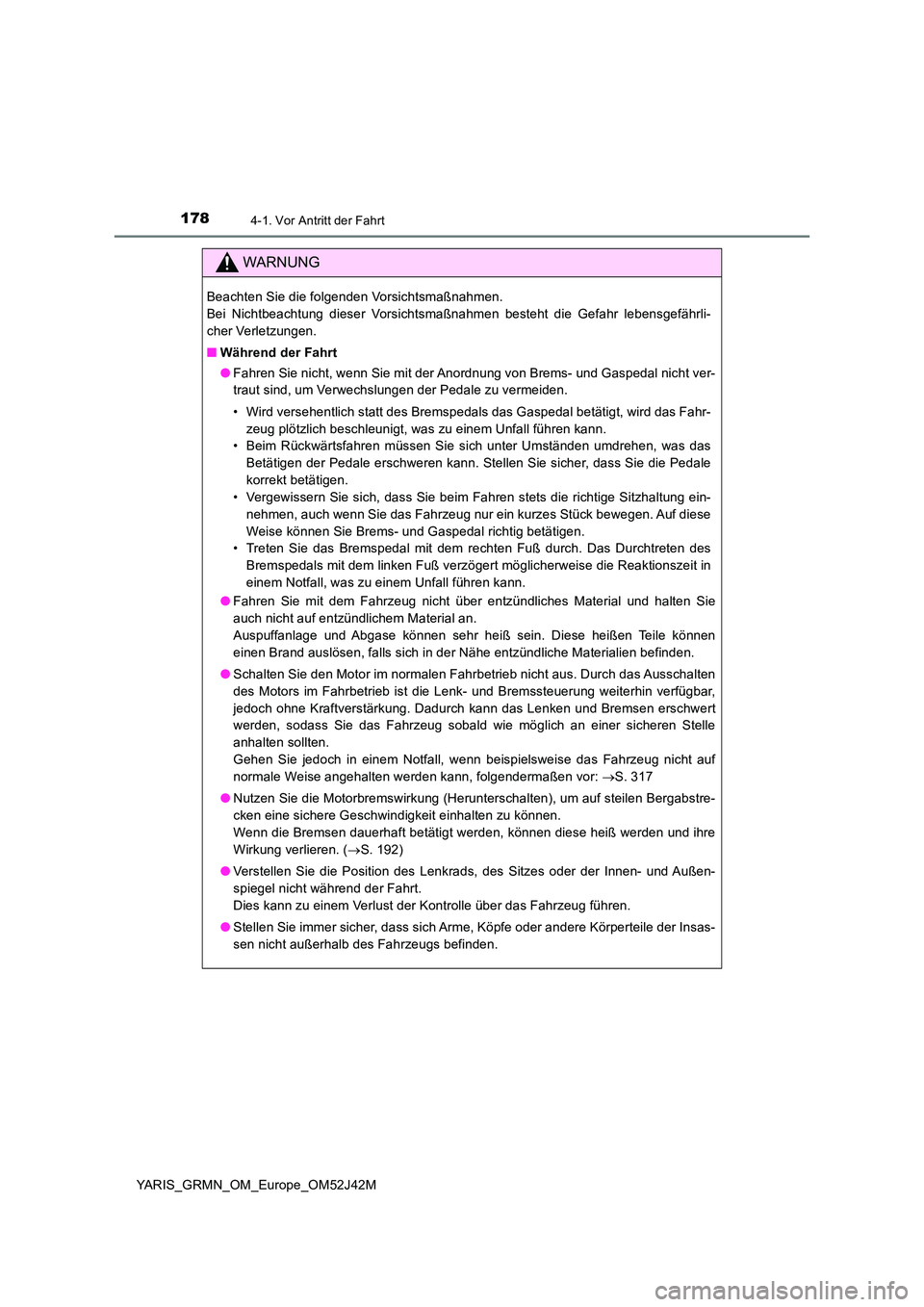 TOYOTA YARIS GRMN 2017  Betriebsanleitungen (in German) 1784-1. Vor Antritt der Fahrt
YARIS_GRMN_OM_Europe_OM52J42M
WARNUNG
Beachten Sie die folgenden Vorsichtsmaßnahmen.  
Bei Nichtbeachtung dieser Vorsichtsmaßnahmen besteht die Gefahr lebensgefährli-
