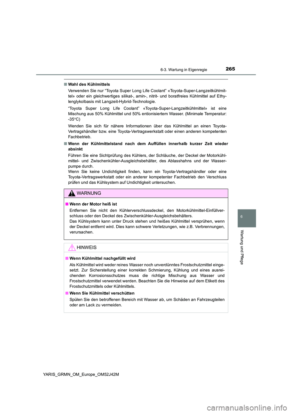 TOYOTA YARIS GRMN 2017 Betriebsanleitungen (in German) 2656-3. Wartung in Eigenregie
YARIS_GRMN_OM_Europe_OM52J42M
6
Wartung und Pflege
■Wahl des Kühlmittels
Verwenden Sie nur “Toyota Super Long Life Coolant” «Toyota-Super-Langzeitkühlmit-
tel TOYOTA YARIS GRMN 2017 Betriebsanleitungen (in German) 2656-3. Wartung in Eigenregie
YARIS_GRMN_OM_Europe_OM52J42M
6
Wartung und Pflege
■Wahl des Kühlmittels
Verwenden Sie nur “Toyota Super Long Life Coolant” «Toyota-Super-Langzeitkühlmit-
tel