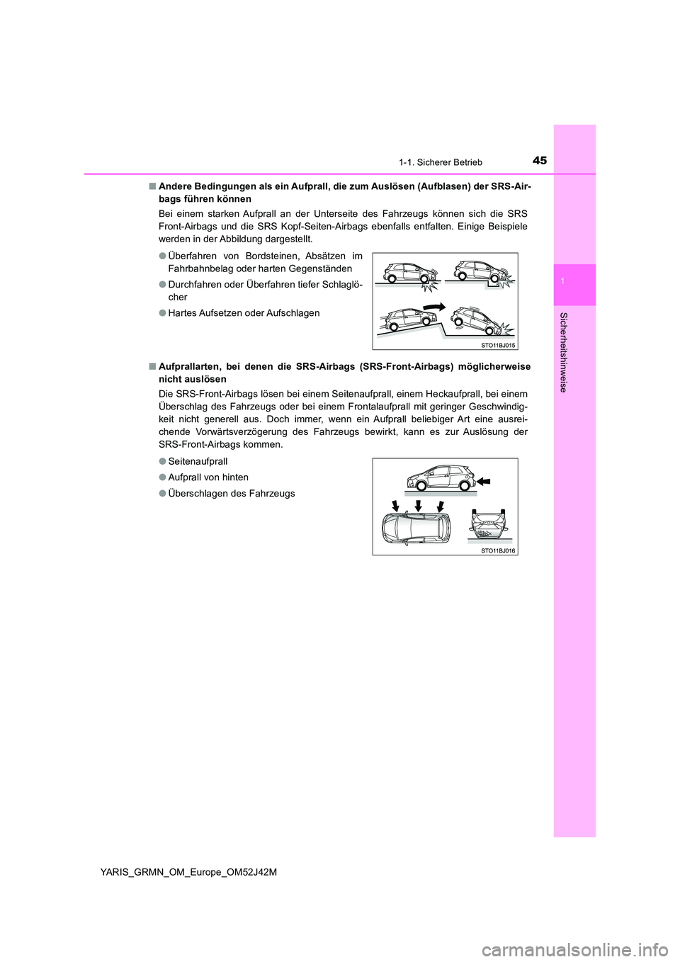 TOYOTA YARIS GRMN 2017 Betriebsanleitungen (in German) 451-1. Sicherer Betrieb
1
Sicherheitshinweise
YARIS_GRMN_OM_Europe_OM52J42M
■ Andere Bedingungen als ein Aufprall, die zum Auslösen (Aufblasen) der SRS-Air-
bags führen können
Bei einem stark TOYOTA YARIS GRMN 2017 Betriebsanleitungen (in German) 451-1. Sicherer Betrieb
1
Sicherheitshinweise
YARIS_GRMN_OM_Europe_OM52J42M
■ Andere Bedingungen als ein Aufprall, die zum Auslösen (Aufblasen) der SRS-Air-
bags führen können
Bei einem stark