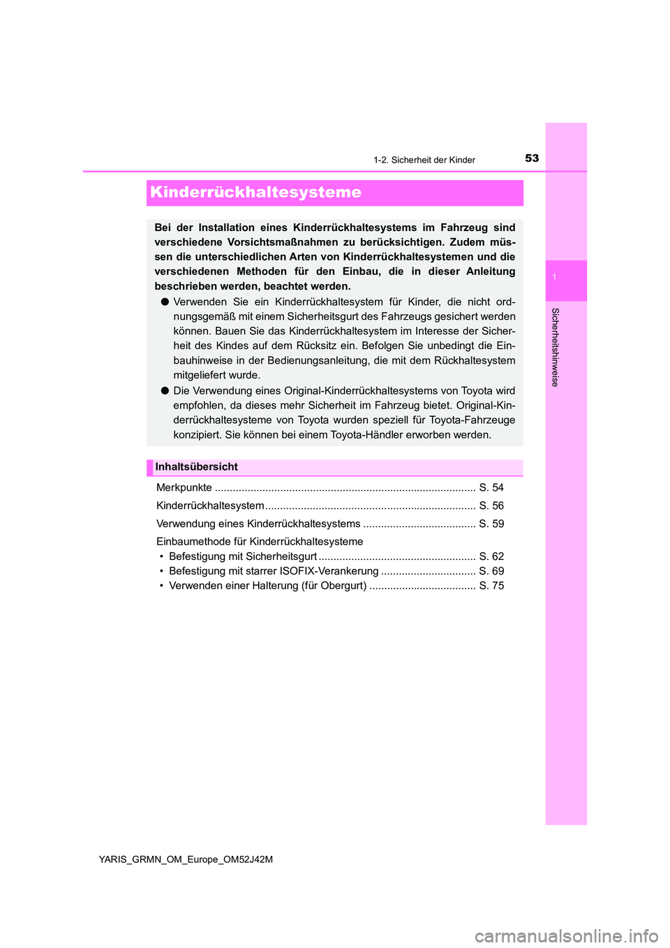 TOYOTA YARIS GRMN 2017  Betriebsanleitungen (in German) 531-2. Sicherheit der Kinder
1
Sicherheitshinweise
YARIS_GRMN_OM_Europe_OM52J42M
Kinderrückhaltesysteme
Merkpunkte ....................................................................................