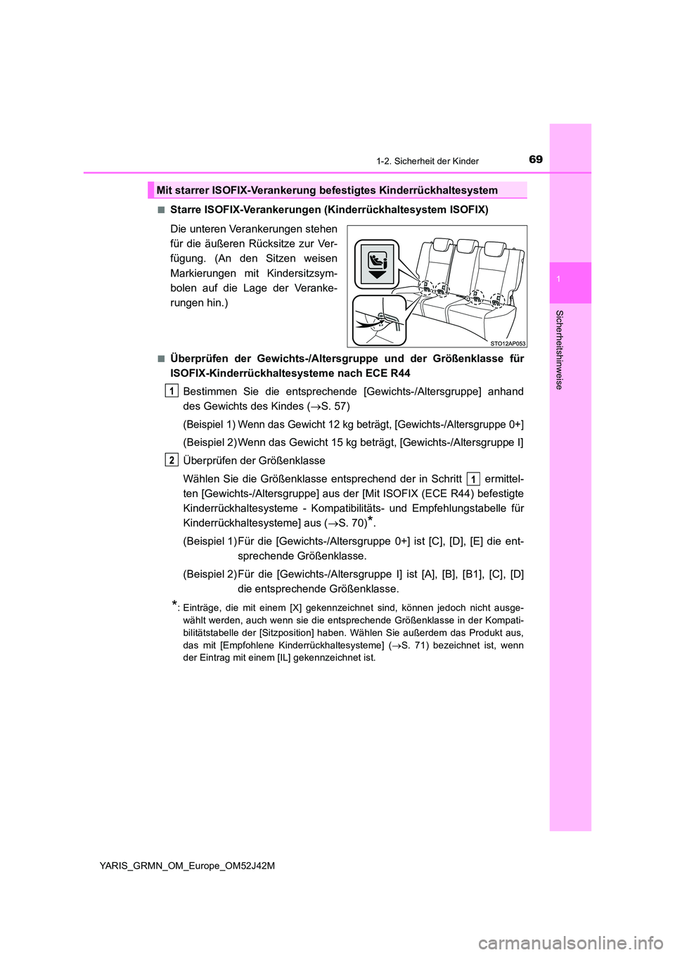 TOYOTA YARIS GRMN 2017 Betriebsanleitungen (in German) 691-2. Sicherheit der Kinder
1
Sicherheitshinweise
YARIS_GRMN_OM_Europe_OM52J42M
■Starre ISOFIX-Verankerungen (Kinderrückhaltesystem ISOFIX)
Die unteren Verankerungen stehen
für die äußeren R TOYOTA YARIS GRMN 2017 Betriebsanleitungen (in German) 691-2. Sicherheit der Kinder
1
Sicherheitshinweise
YARIS_GRMN_OM_Europe_OM52J42M
■Starre ISOFIX-Verankerungen (Kinderrückhaltesystem ISOFIX)
Die unteren Verankerungen stehen
für die äußeren R