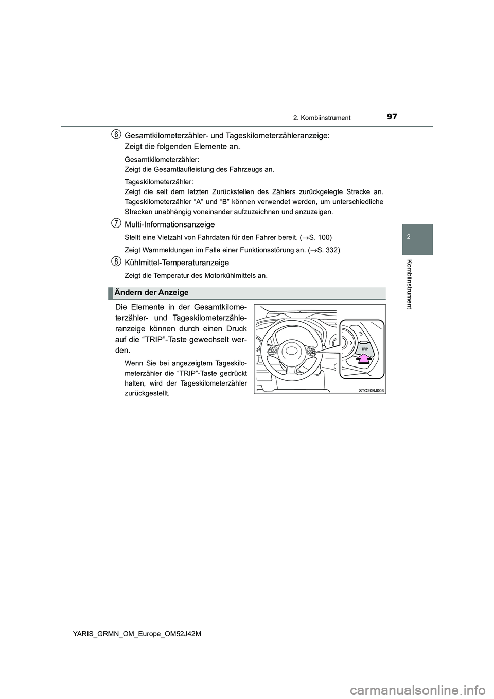 TOYOTA YARIS GRMN 2017 Betriebsanleitungen (in German) 972. Kombiinstrument
2
Kombiinstrument
YARIS_GRMN_OM_Europe_OM52J42M
Gesamtkilometerzähler- und Tageskilometerzähleranzeige:
Zeigt die folgenden Elemente an.
Gesamtkilometerzähler:
Zeigt die Gesa TOYOTA YARIS GRMN 2017 Betriebsanleitungen (in German) 972. Kombiinstrument
2
Kombiinstrument
YARIS_GRMN_OM_Europe_OM52J42M
Gesamtkilometerzähler- und Tageskilometerzähleranzeige:
Zeigt die folgenden Elemente an.
Gesamtkilometerzähler:
Zeigt die Gesa