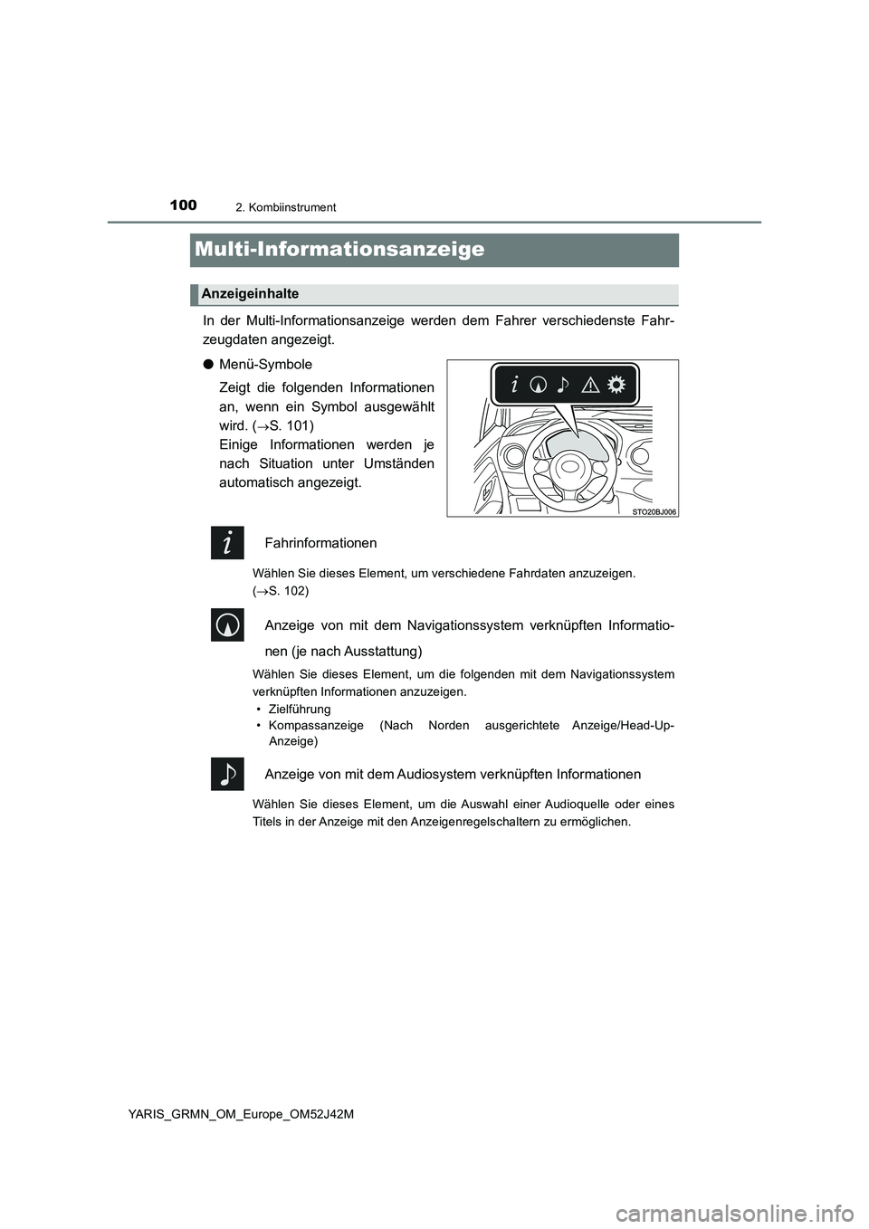 TOYOTA YARIS GRMN 2017 Betriebsanleitungen (in German) 1002. Kombiinstrument
YARIS_GRMN_OM_Europe_OM52J42M
Multi-Informationsanzeige
In der Multi-Informationsanzeige werden dem Fahrer verschiedenste Fahr-
zeugdaten angezeigt.
● Menü-Symbole
Zeigt di TOYOTA YARIS GRMN 2017 Betriebsanleitungen (in German) 1002. Kombiinstrument
YARIS_GRMN_OM_Europe_OM52J42M
Multi-Informationsanzeige
In der Multi-Informationsanzeige werden dem Fahrer verschiedenste Fahr-
zeugdaten angezeigt.
● Menü-Symbole
Zeigt di