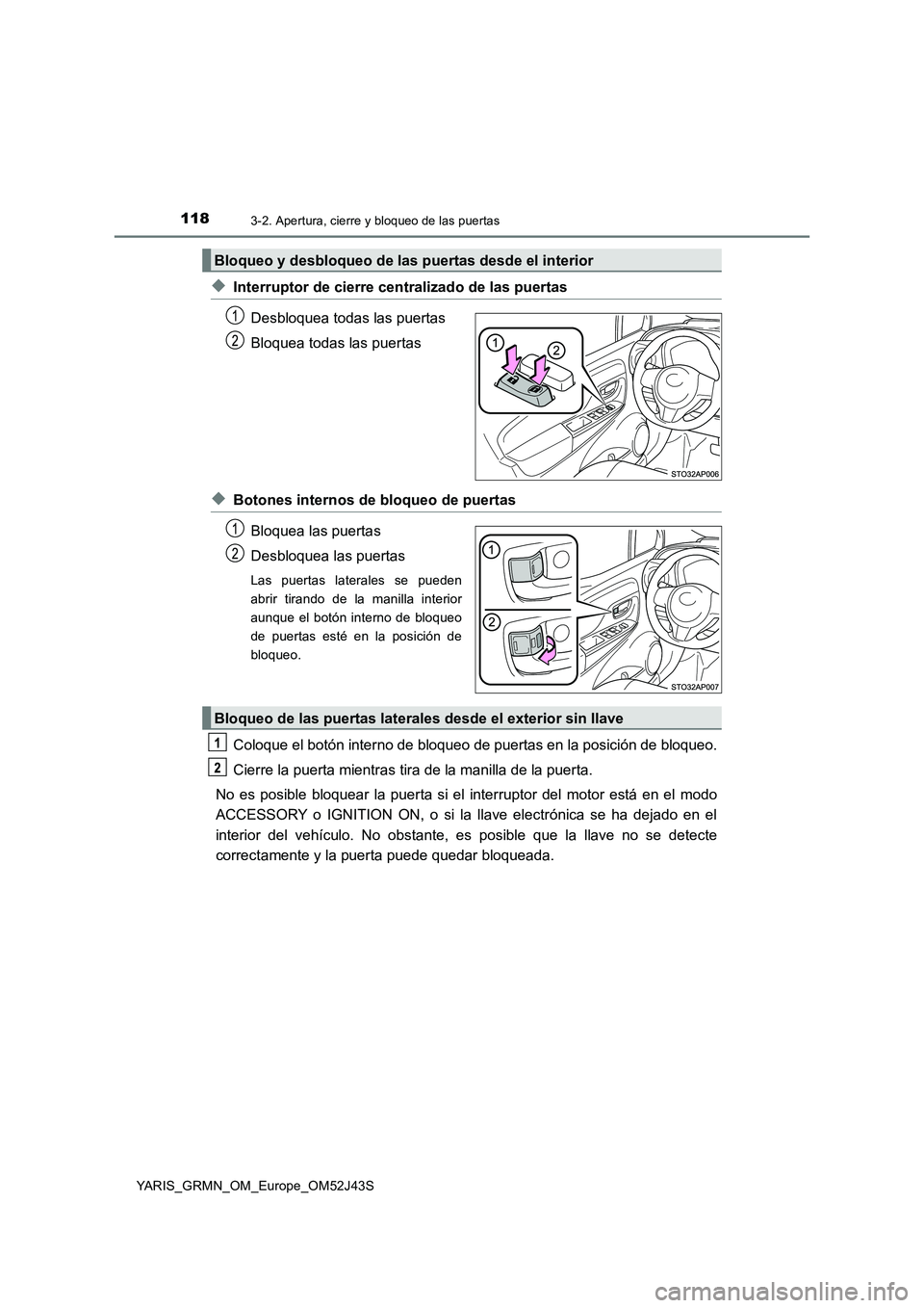 TOYOTA YARIS GRMN 2017 Manuale de Empleo (in Spanish) 1183-2. Apertura, cierre y bloqueo de las puertas
YARIS_GRMN_OM_Europe_OM52J43S
◆Interruptor de cierre centralizado de las puertas
Desbloquea todas las puertas
Bloquea todas las puertas
◆Botones TOYOTA YARIS GRMN 2017 Manuale de Empleo (in Spanish) 1183-2. Apertura, cierre y bloqueo de las puertas
YARIS_GRMN_OM_Europe_OM52J43S
◆Interruptor de cierre centralizado de las puertas
Desbloquea todas las puertas
Bloquea todas las puertas
◆Botones