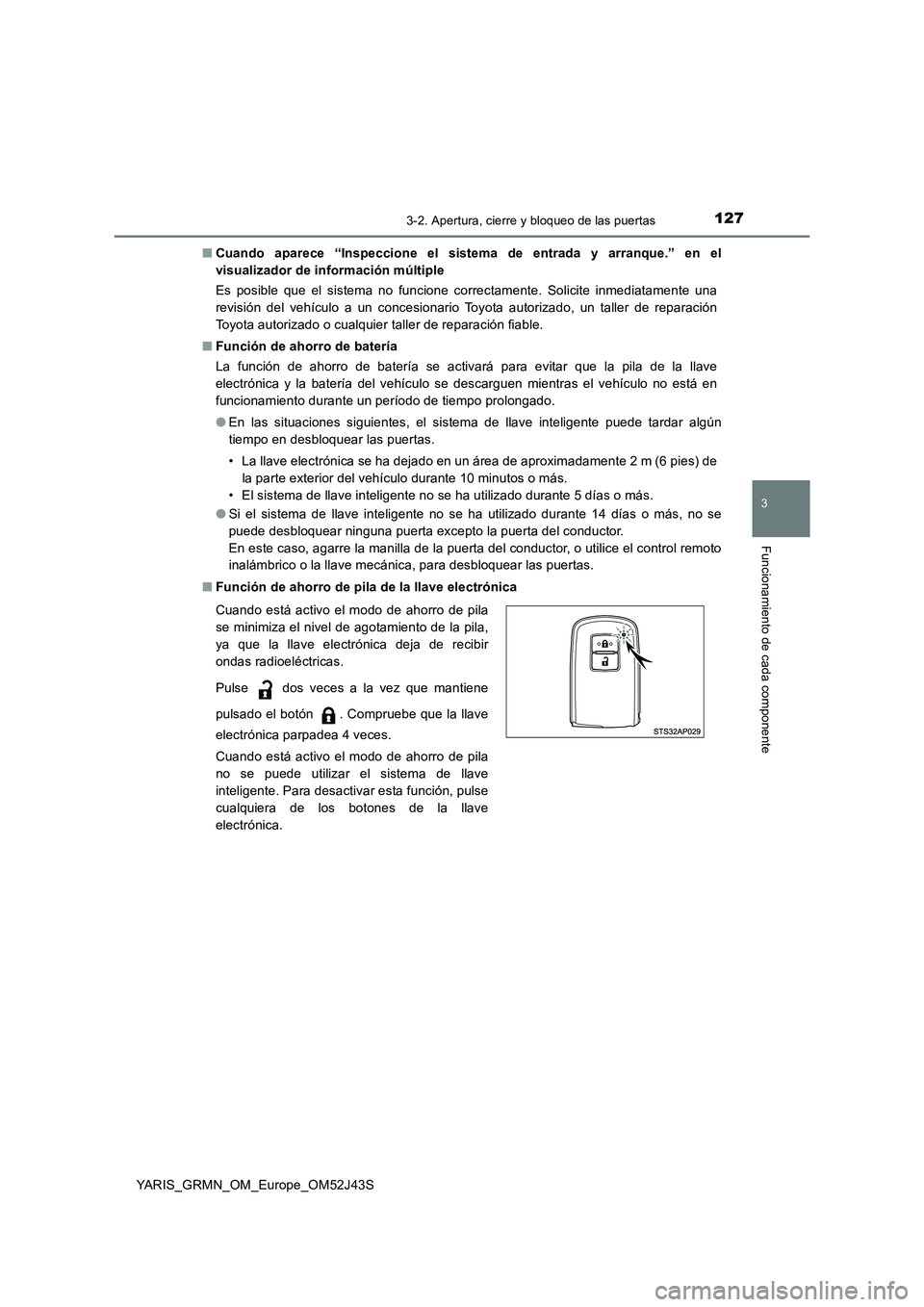 TOYOTA YARIS GRMN 2017 Manuale de Empleo (in Spanish) 1273-2. Apertura, cierre y bloqueo de las puertas
3
Funcionamiento de cada componente
YARIS_GRMN_OM_Europe_OM52J43S
■ Cuando aparece “Inspeccione el sistema de entrada y arranque.” en el
visua TOYOTA YARIS GRMN 2017 Manuale de Empleo (in Spanish) 1273-2. Apertura, cierre y bloqueo de las puertas
3
Funcionamiento de cada componente
YARIS_GRMN_OM_Europe_OM52J43S
■ Cuando aparece “Inspeccione el sistema de entrada y arranque.” en el
visua