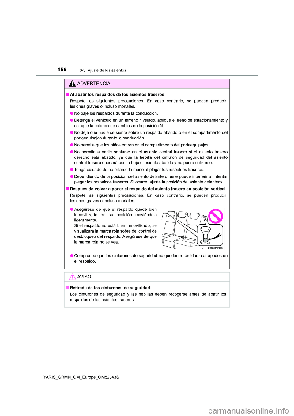 TOYOTA YARIS GRMN 2017 Manuale de Empleo (in Spanish) 1583-3. Ajuste de los asientos
YARIS_GRMN_OM_Europe_OM52J43S
ADVERTENCIA
■Al abatir los respaldos de los asientos traseros
Respete las siguientes precauciones. En caso contrario, se pueden producir TOYOTA YARIS GRMN 2017 Manuale de Empleo (in Spanish) 1583-3. Ajuste de los asientos
YARIS_GRMN_OM_Europe_OM52J43S
ADVERTENCIA
■Al abatir los respaldos de los asientos traseros
Respete las siguientes precauciones. En caso contrario, se pueden producir