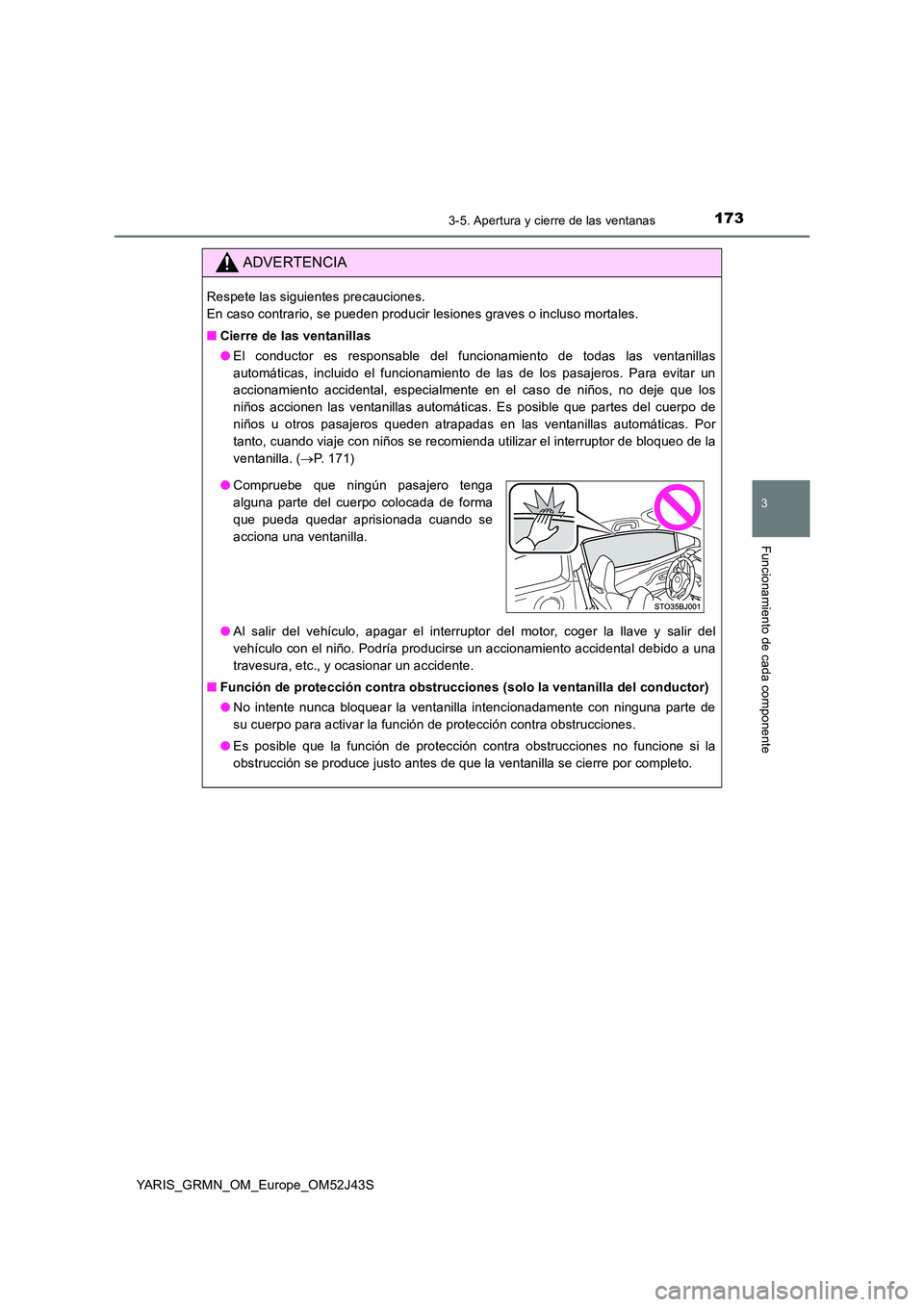 TOYOTA YARIS GRMN 2017 Manuale de Empleo (in Spanish) 1733-5. Apertura y cierre de las ventanas
3
Funcionamiento de cada componente
YARIS_GRMN_OM_Europe_OM52J43S
ADVERTENCIA
Respete las siguientes precauciones.
En caso contrario, se pueden producir les TOYOTA YARIS GRMN 2017 Manuale de Empleo (in Spanish) 1733-5. Apertura y cierre de las ventanas
3
Funcionamiento de cada componente
YARIS_GRMN_OM_Europe_OM52J43S
ADVERTENCIA
Respete las siguientes precauciones.
En caso contrario, se pueden producir les