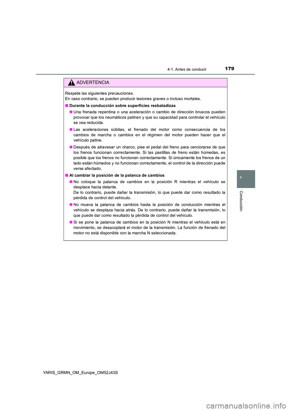 TOYOTA YARIS GRMN 2017 Manuale de Empleo (in Spanish) 1794-1. Antes de conducir
4
Conducción
YARIS_GRMN_OM_Europe_OM52J43S
ADVERTENCIA
Respete las siguientes precauciones.
En caso contrario, se pueden producir lesiones graves o incluso mortales.
■ TOYOTA YARIS GRMN 2017 Manuale de Empleo (in Spanish) 1794-1. Antes de conducir
4
Conducción
YARIS_GRMN_OM_Europe_OM52J43S
ADVERTENCIA
Respete las siguientes precauciones.
En caso contrario, se pueden producir lesiones graves o incluso mortales.
■