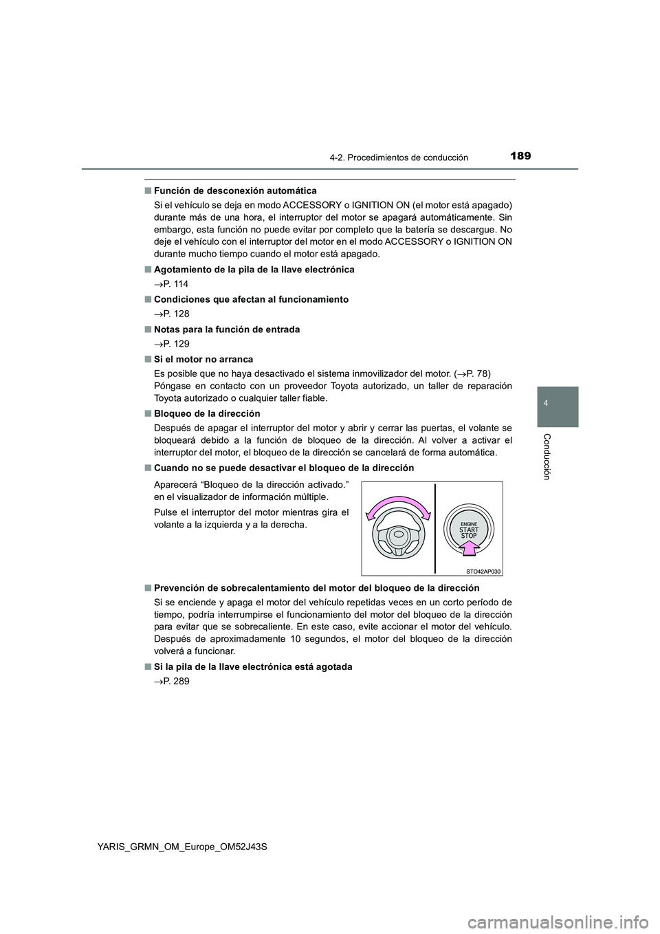 TOYOTA YARIS GRMN 2017 Manuale de Empleo (in Spanish) 1894-2. Procedimientos de conducción
4
Conducción
YARIS_GRMN_OM_Europe_OM52J43S
■Función de desconexión automática
Si el vehículo se deja en modo ACCESSORY o IGNITION ON (el motor está apaga TOYOTA YARIS GRMN 2017 Manuale de Empleo (in Spanish) 1894-2. Procedimientos de conducción
4
Conducción
YARIS_GRMN_OM_Europe_OM52J43S
■Función de desconexión automática
Si el vehículo se deja en modo ACCESSORY o IGNITION ON (el motor está apaga