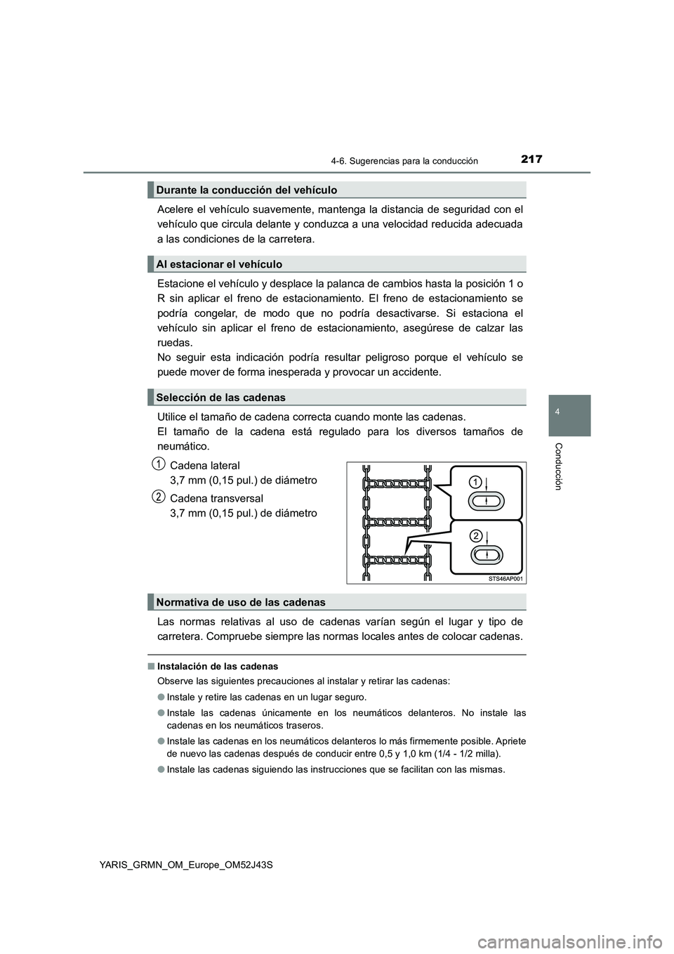 TOYOTA YARIS GRMN 2017 Manuale de Empleo (in Spanish) 2174-6. Sugerencias para la conducción
4
Conducción
YARIS_GRMN_OM_Europe_OM52J43S
Acelere el vehículo suavemente, mantenga la distancia de seguridad con el
vehículo que circula delante y conduzca TOYOTA YARIS GRMN 2017 Manuale de Empleo (in Spanish) 2174-6. Sugerencias para la conducción
4
Conducción
YARIS_GRMN_OM_Europe_OM52J43S
Acelere el vehículo suavemente, mantenga la distancia de seguridad con el
vehículo que circula delante y conduzca