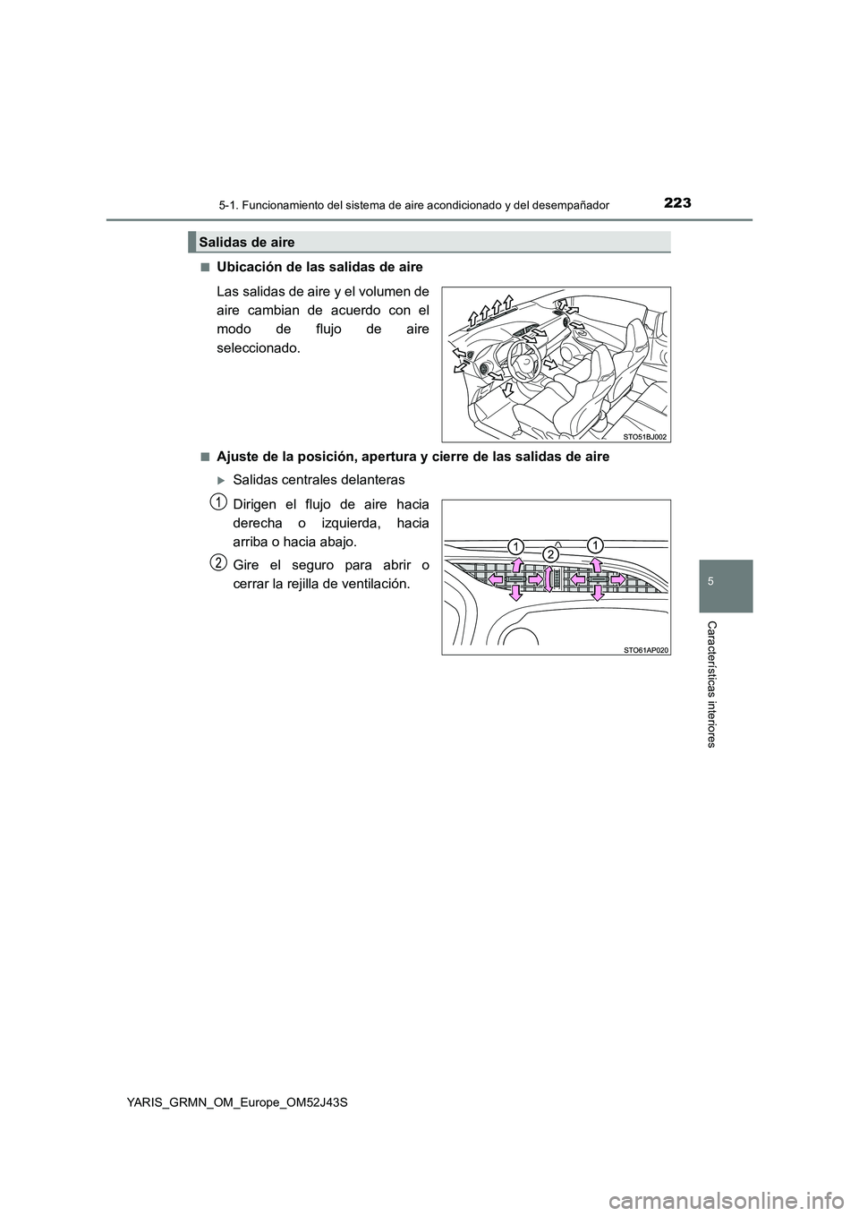 TOYOTA YARIS GRMN 2017 Manuale de Empleo (in Spanish) 2235-1. Funcionamiento del sistema de aire acondicionado y del desempañador
5
Características interiores
YARIS_GRMN_OM_Europe_OM52J43S
■Ubicación de las salidas de aire
Las salidas de aire y el TOYOTA YARIS GRMN 2017 Manuale de Empleo (in Spanish) 2235-1. Funcionamiento del sistema de aire acondicionado y del desempañador
5
Características interiores
YARIS_GRMN_OM_Europe_OM52J43S
■Ubicación de las salidas de aire
Las salidas de aire y el
