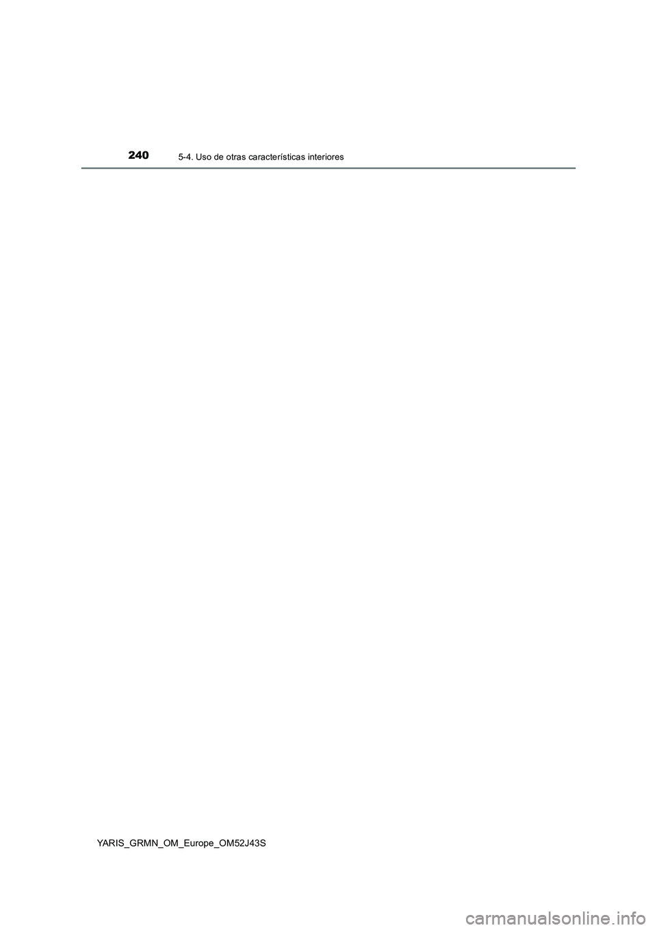 TOYOTA YARIS GRMN 2017  Manuale de Empleo (in Spanish) 2405-4. Uso de otras características interiores
YARIS_GRMN_OM_Europe_OM52J43S 