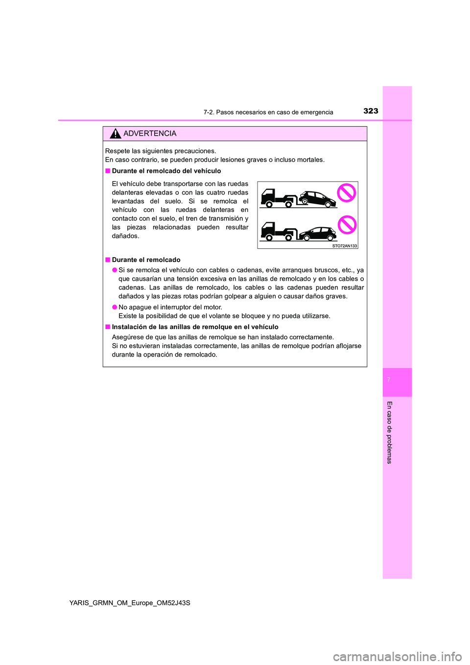 TOYOTA YARIS GRMN 2017  Manuale de Empleo (in Spanish) 3237-2. Pasos necesarios en caso de emergencia
YARIS_GRMN_OM_Europe_OM52J43S
7
En caso de problemas
ADVERTENCIA
Respete las siguientes precauciones.  
En caso contrario, se pueden producir lesiones gr