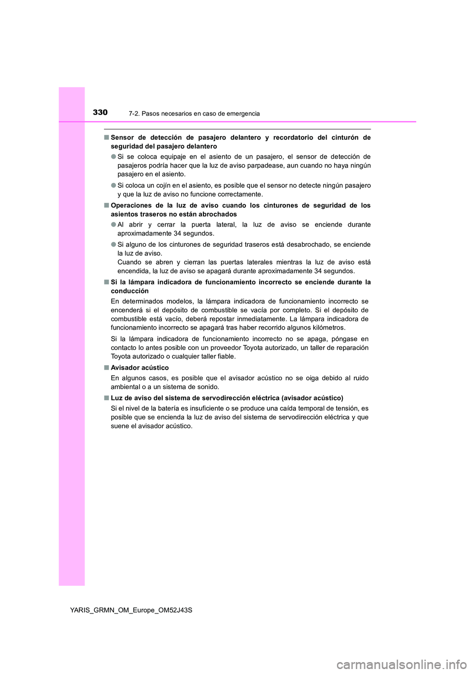 TOYOTA YARIS GRMN 2017  Manuale de Empleo (in Spanish) 3307-2. Pasos necesarios en caso de emergencia
YARIS_GRMN_OM_Europe_OM52J43S
■Sensor de detección de pasajero delantero y recordatorio del cinturón de 
seguridad del pasajero delantero 
● Si se 
