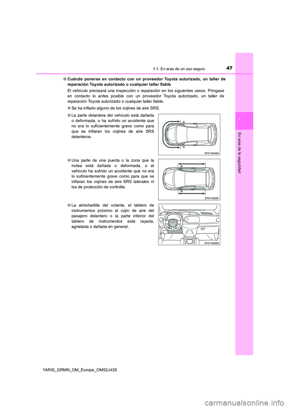 TOYOTA YARIS GRMN 2017 Manuale de Empleo (in Spanish) 471-1. En aras de un uso seguro
1
En aras de la seguridad
YARIS_GRMN_OM_Europe_OM52J43S
■ Cuándo ponerse en contacto con un proveedor Toyota autorizado, un taller de
reparación Toyota autorizado TOYOTA YARIS GRMN 2017 Manuale de Empleo (in Spanish) 471-1. En aras de un uso seguro
1
En aras de la seguridad
YARIS_GRMN_OM_Europe_OM52J43S
■ Cuándo ponerse en contacto con un proveedor Toyota autorizado, un taller de
reparación Toyota autorizado