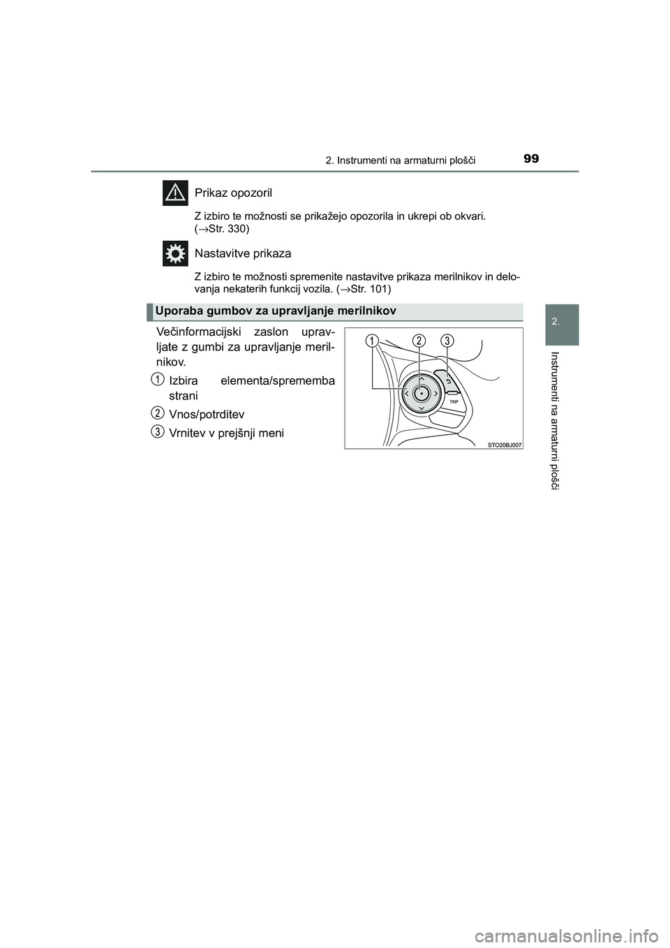 TOYOTA YARIS GRMN 2017  Navodila Za Uporabo (in Slovenian) 992. Instrumenti na armaturni plošči
2.
Instrumenti na armaturni plošči
YARIS_GRMN_OM_Europe_OM52J40E
  Prikaz opozoril
Z izbiro te možnosti se prikažejo opozorila in ukrepi ob okvari. 
(→Str.