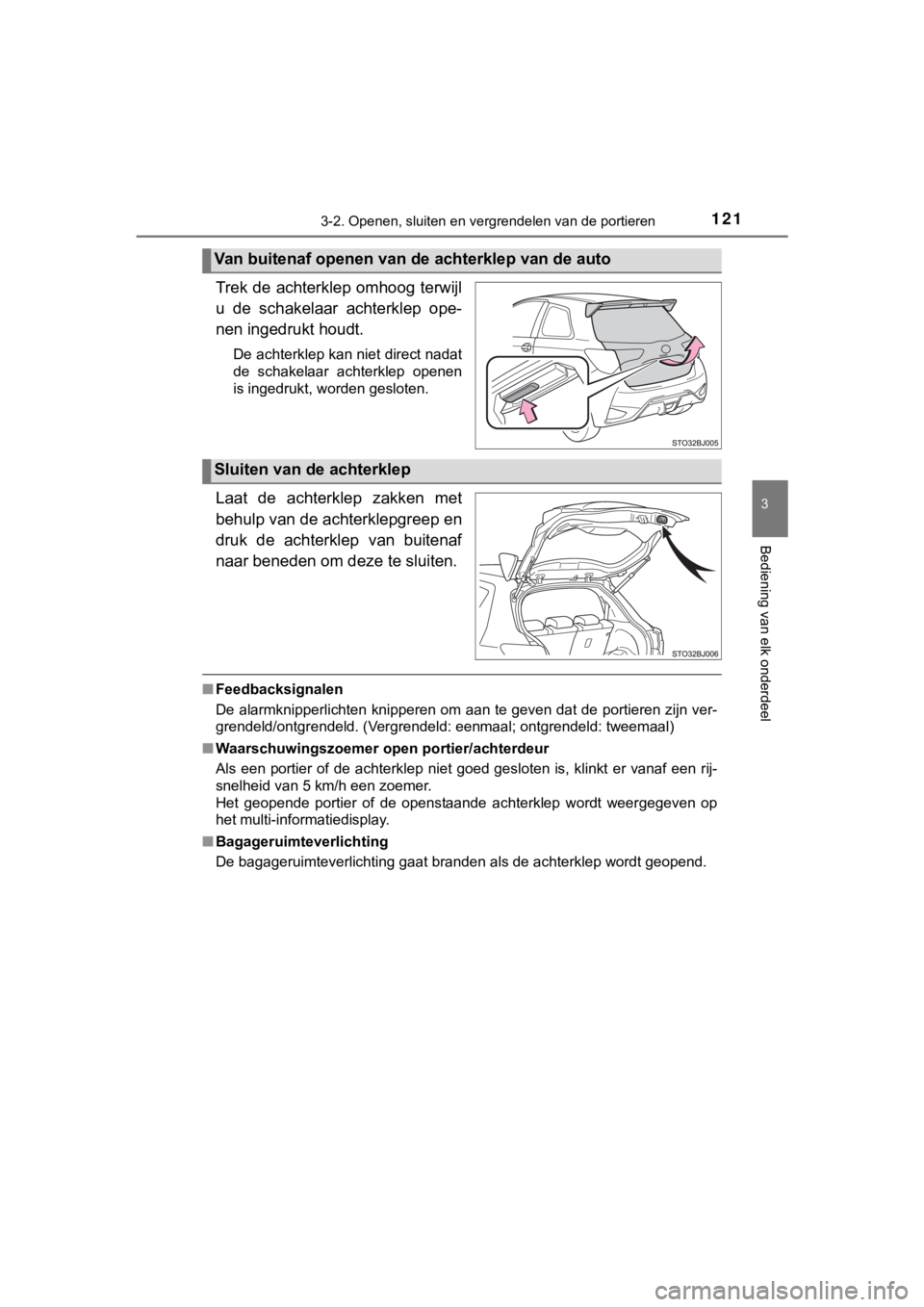 TOYOTA YARIS GRMN 2017  Instructieboekje (in Dutch) 1213-2. Openen, sluiten en vergrendelen van de portieren
3
Bediening van elk onderdeel
YARIS_GRMN_OM_Europe_OM52J40E
Trek de achterklep omhoog terwijl
u  de  schakelaar  achterklep  ope-
nen ingedrukt
