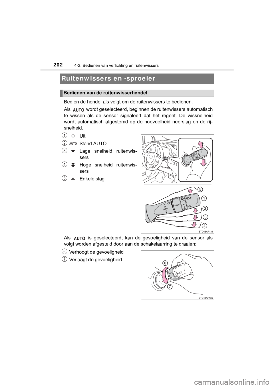 TOYOTA YARIS GRMN 2017  Instructieboekje (in Dutch) 2024-3. Bedienen van verlichting en ruitenwissers
YARIS_GRMN_OM_Europe_OM52J40E
Ruitenwissers en -sproeier 
Bedien de hendel als volgt om de ruitenwissers te bedienen.
Als   wordt geselecteerd, beginn