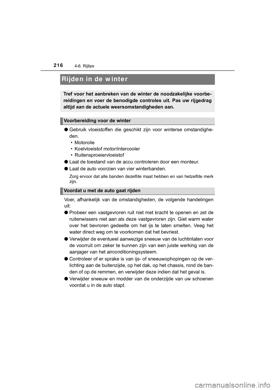 TOYOTA YARIS GRMN 2017  Instructieboekje (in Dutch) 2164-6. Rijtips
YARIS_GRMN_OM_Europe_OM52J40E
Rijden in de winter
●Gebruik  vloeistoffen  die  geschi kt  zijn  voor  winterse  omstandigh e-
den. • Motorolie
• Koelvloeistof motor/intercooler
