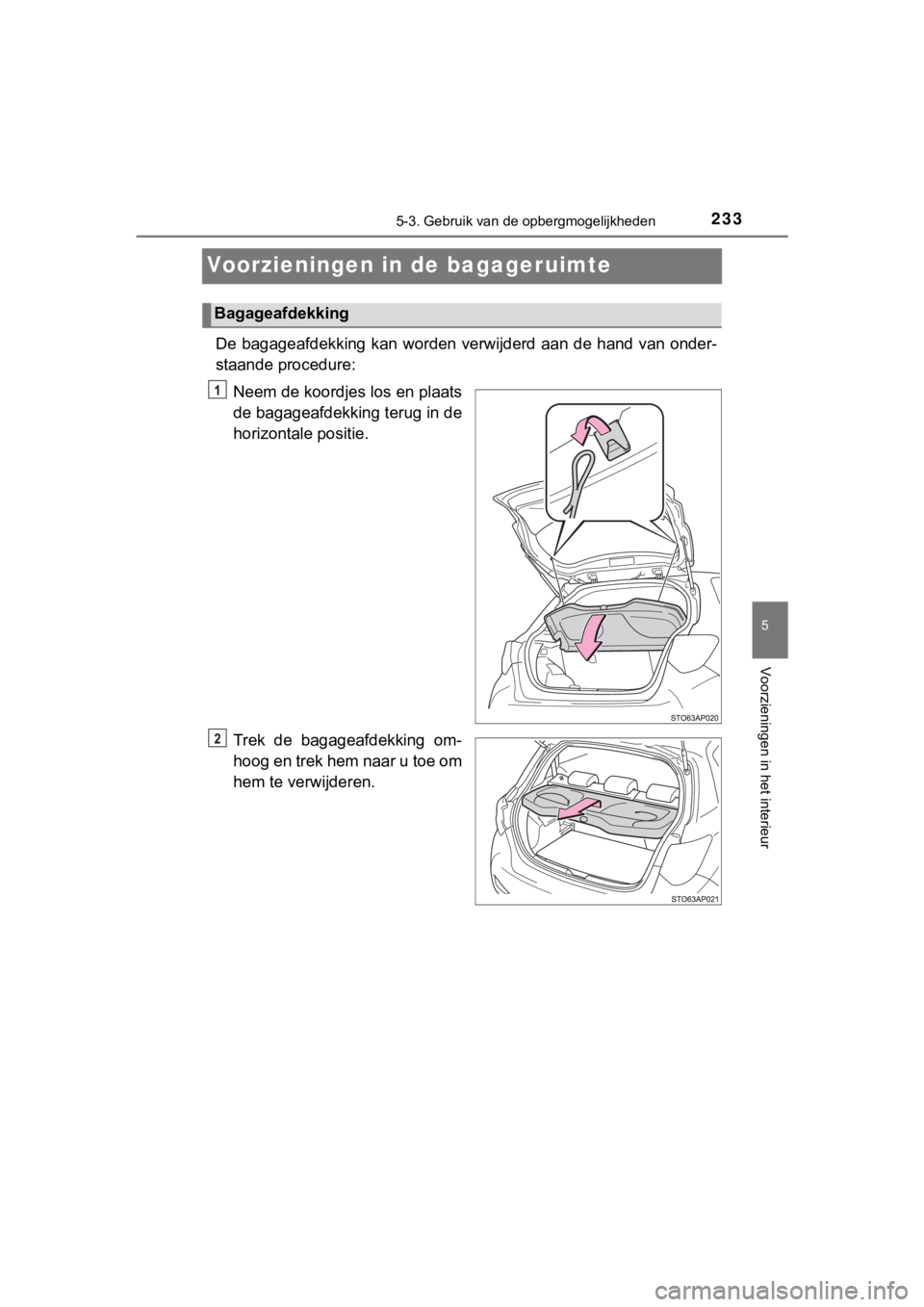 TOYOTA YARIS GRMN 2017  Instructieboekje (in Dutch) 2335-3. Gebruik van de opbergmogelijkheden
YARIS_GRMN_OM_Europe_OM52J40E
5
Voorzieningen in het interieur
Voorzieningen in de bagageruimte
De bagageafdekking  kan worden verwijderd aan de hand van  on