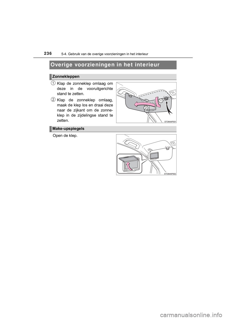 TOYOTA YARIS GRMN 2017  Instructieboekje (in Dutch) 2365-4. Gebruik van de overige voorzieningen in het interieur
YARIS_GRMN_OM_Europe_OM52J40E
Overige voorzieningen in het interieur
Klap  de  zonneklep  omlaag  om
deze  in  de  vooruitgerichte
stand t