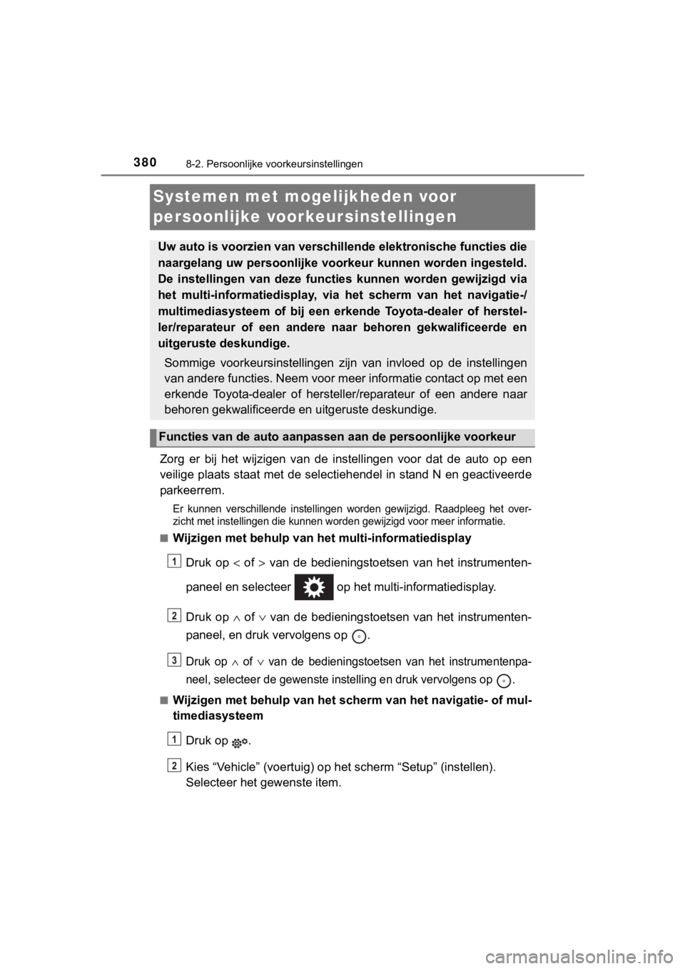TOYOTA YARIS GRMN 2017  Instructieboekje (in Dutch) 3808-2. Persoonlijke voorkeursinstellingen
YARIS_GRMN_OM_Europe_OM52J40E
Systemen met mogelijkheden voor 
persoonlijke voorkeursinstellingen
Zorg  er  bij  het  wijzigen  van  de  instellingen  voor  