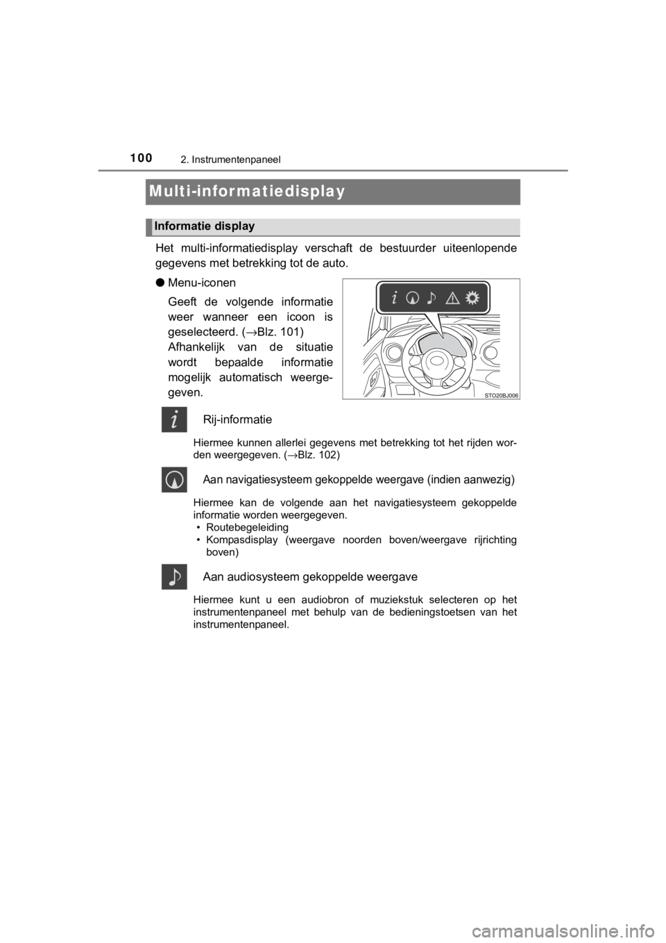 TOYOTA YARIS GRMN 2017 Instructieboekje (in Dutch) 1002. Instrumentenpaneel
YARIS_GRMN_OM_Europe_OM52J40E
Multi-infor matiedisplay
Het multi-informatiedisplay verschaft de bestuurder uiteenlopen de
gegevens met betrekk ing tot de auto.
● Menu-i TOYOTA YARIS GRMN 2017 Instructieboekje (in Dutch) 1002. Instrumentenpaneel
YARIS_GRMN_OM_Europe_OM52J40E
Multi-infor matiedisplay
Het multi-informatiedisplay verschaft de bestuurder uiteenlopen de
gegevens met betrekk ing tot de auto.
● Menu-i