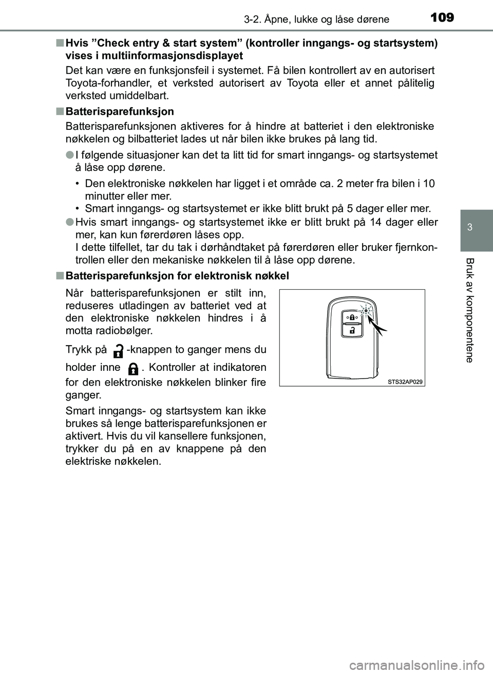 TOYOTA YARIS GRMN 2017 Instruksjoner for bruk (in Norwegian) 1093-2. Åpne, lukke og låse dørene
3
Bruk av komponentene
OM52J40NO■
Hvis ”Check entry & start system” (kontroller inngangs- og startsystem)
vises i multiinformasjonsdisplayet
Det kan være TOYOTA YARIS GRMN 2017 Instruksjoner for bruk (in Norwegian) 1093-2. Åpne, lukke og låse dørene
3
Bruk av komponentene
OM52J40NO■
Hvis ”Check entry & start system” (kontroller inngangs- og startsystem)
vises i multiinformasjonsdisplayet
Det kan være