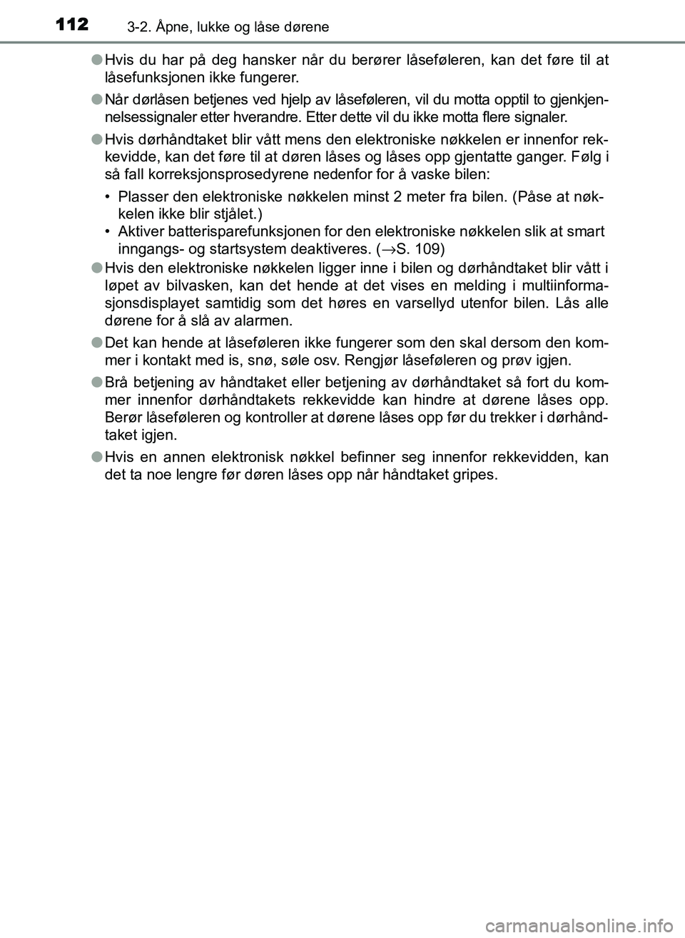 TOYOTA YARIS GRMN 2017 Instruksjoner for bruk (in Norwegian) 1123-2. Åpne, lukke og låse dørene
OM52J40NO●
Hvis du har på deg hansker når du berører låseføleren, kan det føre til at
låsefunksjonen ikke fungerer.
● Når dørlåsen betjenes ved hjel TOYOTA YARIS GRMN 2017 Instruksjoner for bruk (in Norwegian) 1123-2. Åpne, lukke og låse dørene
OM52J40NO●
Hvis du har på deg hansker når du berører låseføleren, kan det føre til at
låsefunksjonen ikke fungerer.
● Når dørlåsen betjenes ved hjel