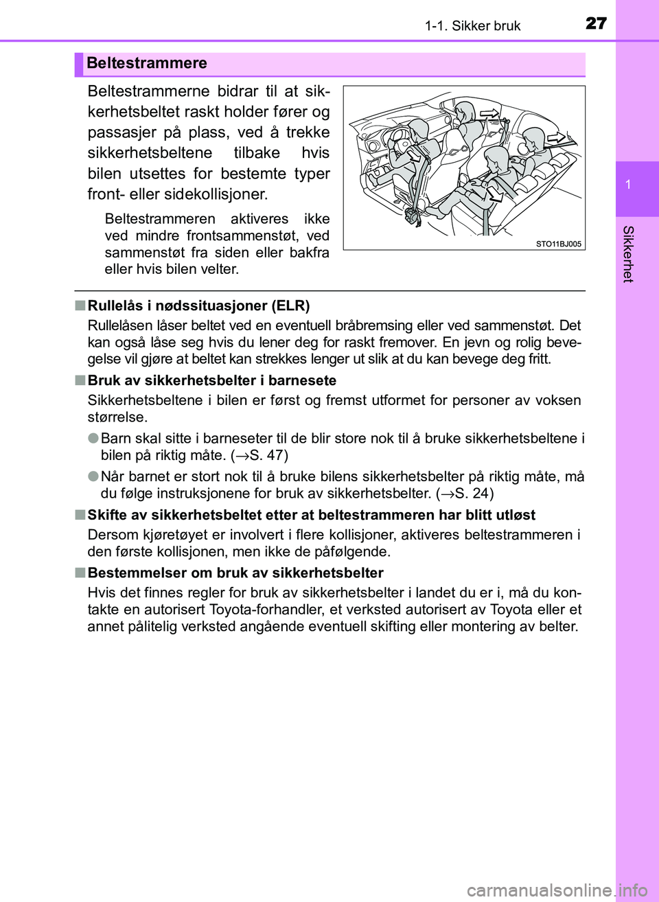 TOYOTA YARIS GRMN 2017 Instruksjoner for bruk (in Norwegian) 271-1. Sikker bruk
1
Sikkerhet
OM52J40NO
Beltestrammerne bidrar til at sik-
kerhetsbeltet raskt holder fører og
passasjer på plass, ved å trekke
sikkerhetsbeltene tilbake hvis
bilen utsettes for be TOYOTA YARIS GRMN 2017 Instruksjoner for bruk (in Norwegian) 271-1. Sikker bruk
1
Sikkerhet
OM52J40NO
Beltestrammerne bidrar til at sik-
kerhetsbeltet raskt holder fører og
passasjer på plass, ved å trekke
sikkerhetsbeltene tilbake hvis
bilen utsettes for be