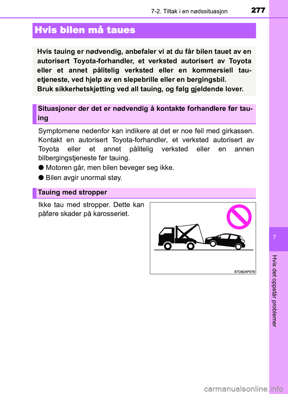 TOYOTA YARIS GRMN 2017 Instruksjoner for bruk (in Norwegian) 2777-2. Tiltak i en nødssituasjon
OM52J40NO
7
Hvis det oppstår problemer
Hvis bilen må taues
Symptomene nedenfor kan indikere at det er noe feil med girkassen.
Kontakt en autorisert Toyota-forhandl TOYOTA YARIS GRMN 2017 Instruksjoner for bruk (in Norwegian) 2777-2. Tiltak i en nødssituasjon
OM52J40NO
7
Hvis det oppstår problemer
Hvis bilen må taues
Symptomene nedenfor kan indikere at det er noe feil med girkassen.
Kontakt en autorisert Toyota-forhandl