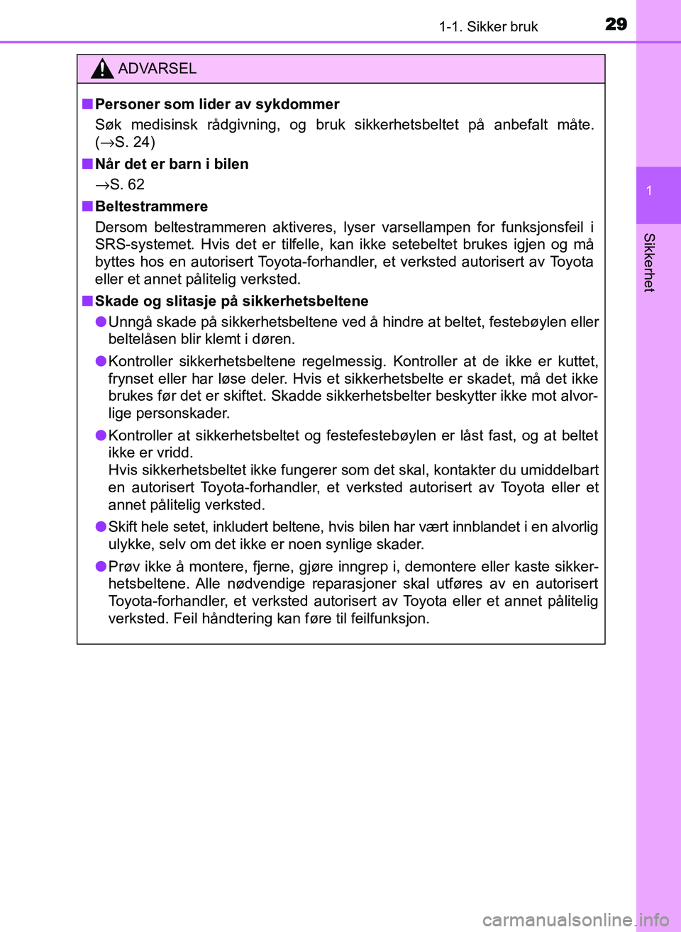 TOYOTA YARIS GRMN 2017 Instruksjoner for bruk (in Norwegian) 291-1. Sikker bruk
1
Sikkerhet
OM52J40NO
ADVARSEL
■ Personer som lider av sykdommer
Søk medisinsk rådgivning, og bruk sikkerhetsbeltet på anbefalt måte.
(→S. 24)
■ Når det er barn i bilen
TOYOTA YARIS GRMN 2017 Instruksjoner for bruk (in Norwegian) 291-1. Sikker bruk
1
Sikkerhet
OM52J40NO
ADVARSEL
■ Personer som lider av sykdommer
Søk medisinsk rådgivning, og bruk sikkerhetsbeltet på anbefalt måte.
(→S. 24)
■ Når det er barn i bilen