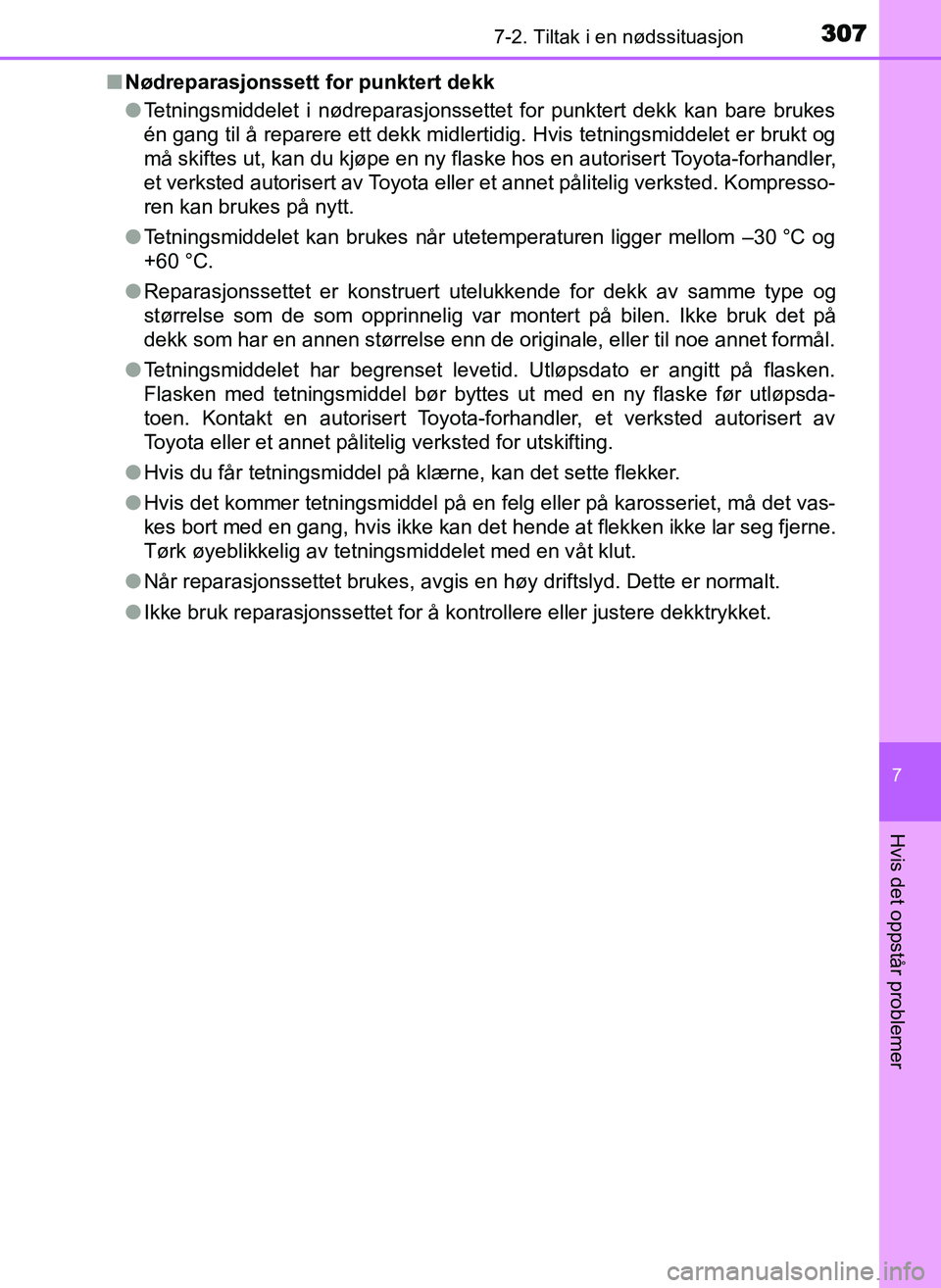 TOYOTA YARIS GRMN 2017 Instruksjoner for bruk (in Norwegian) 3077-2. Tiltak i en nødssituasjon
OM52J40NO
7
Hvis det oppstår problemer
■Nødreparasjonssett fo r punktert dekk
● Tetningsmiddelet i nødreparasjonssettet for punktert dekk kan bare brukes
én TOYOTA YARIS GRMN 2017 Instruksjoner for bruk (in Norwegian) 3077-2. Tiltak i en nødssituasjon
OM52J40NO
7
Hvis det oppstår problemer
■Nødreparasjonssett fo r punktert dekk
● Tetningsmiddelet i nødreparasjonssettet for punktert dekk kan bare brukes
én